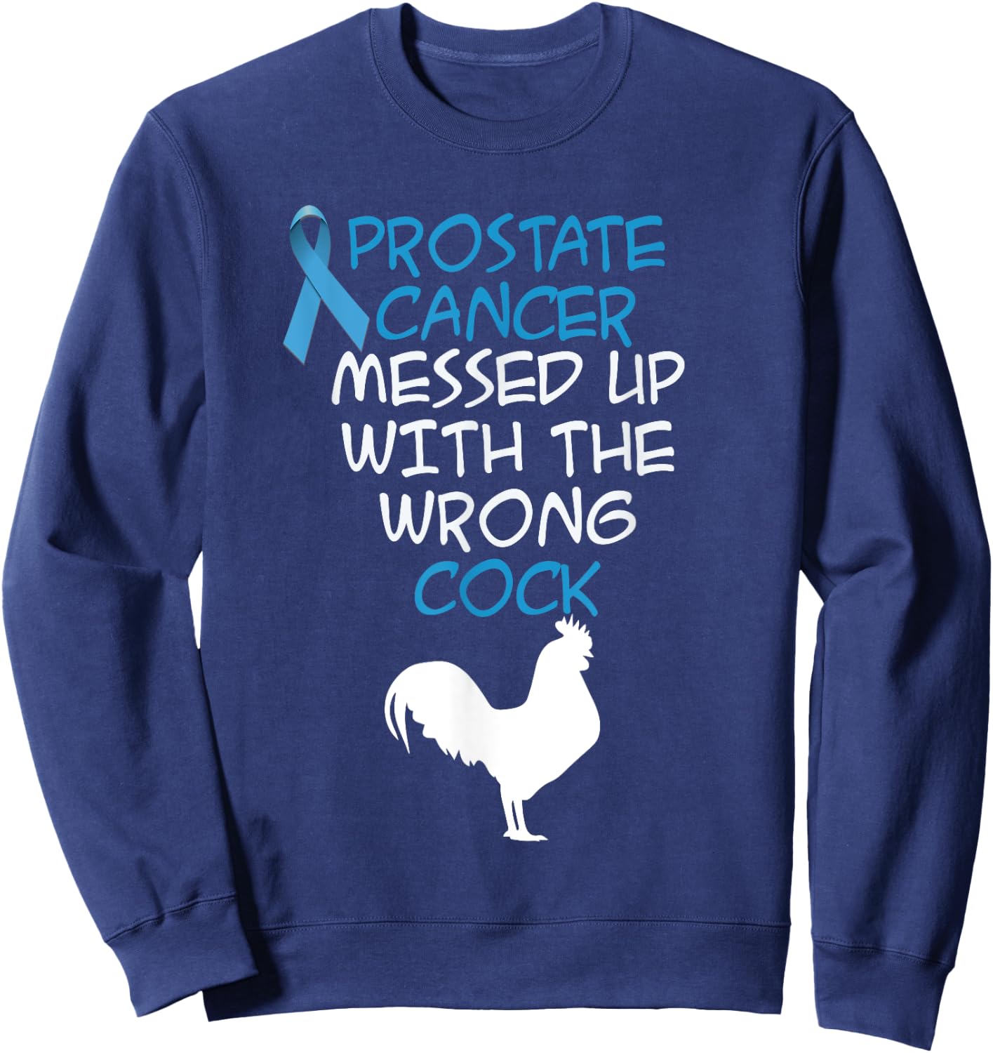 Prostate Cancer messed up with the wrong cock Funny Sweatshirt - Sweatshirt | Navy