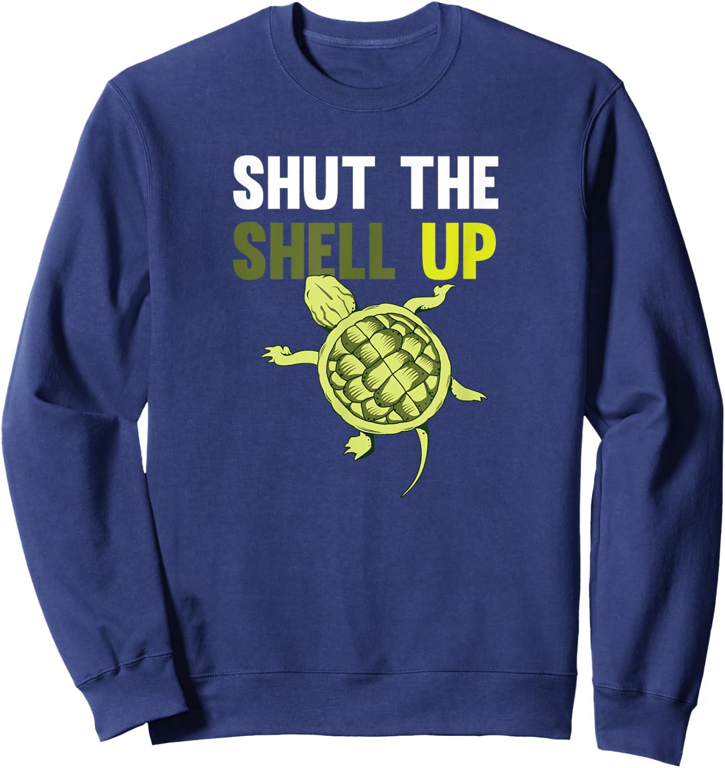 Shut The Shell Up Funny Shirt Sweatshirt - Sweatshirt | Navy