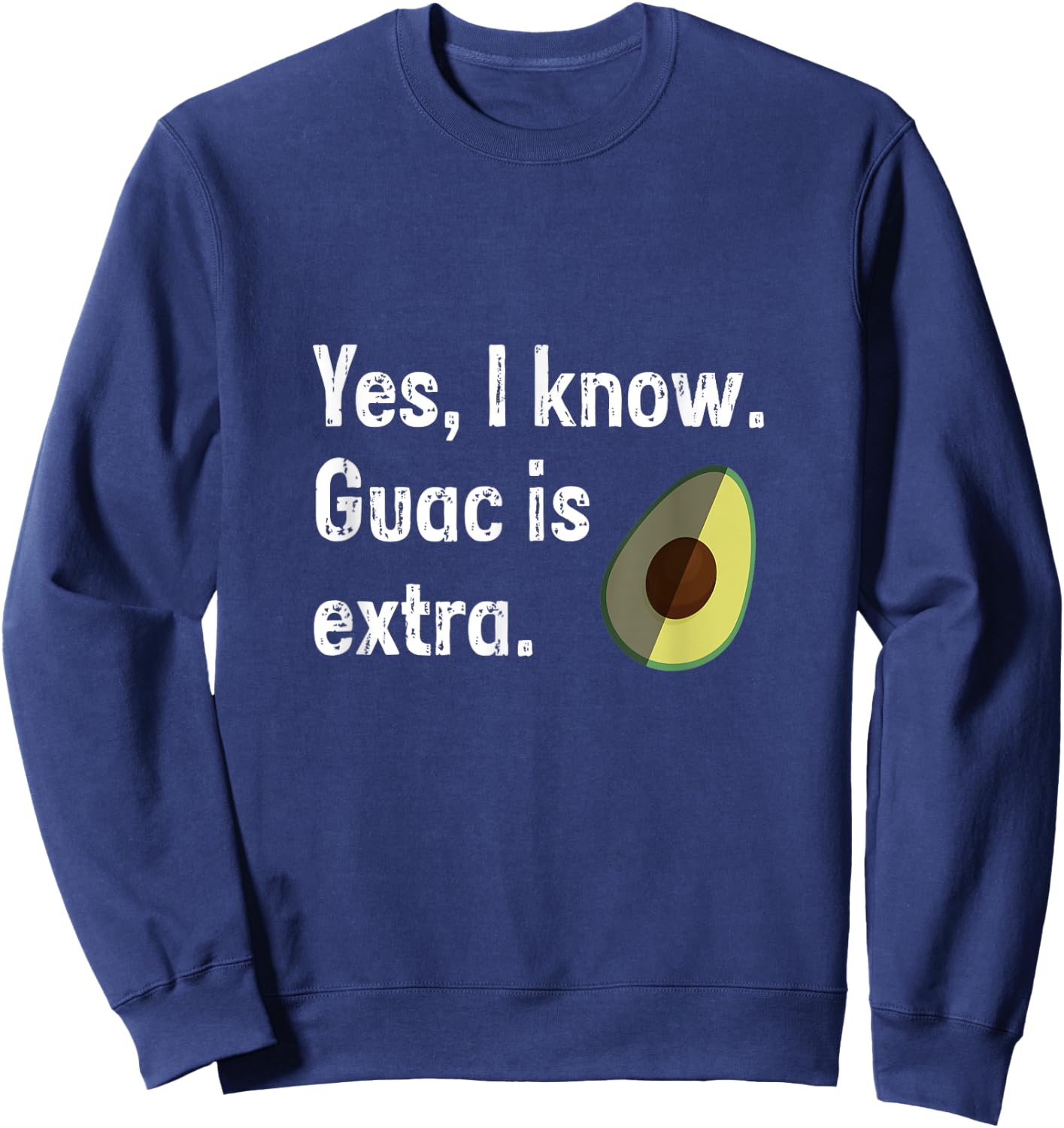 Yes I Know Guacamole Is Extra Funny Guacamole Shirt, Guac Sweatshirt - Sweatshirt | Navy