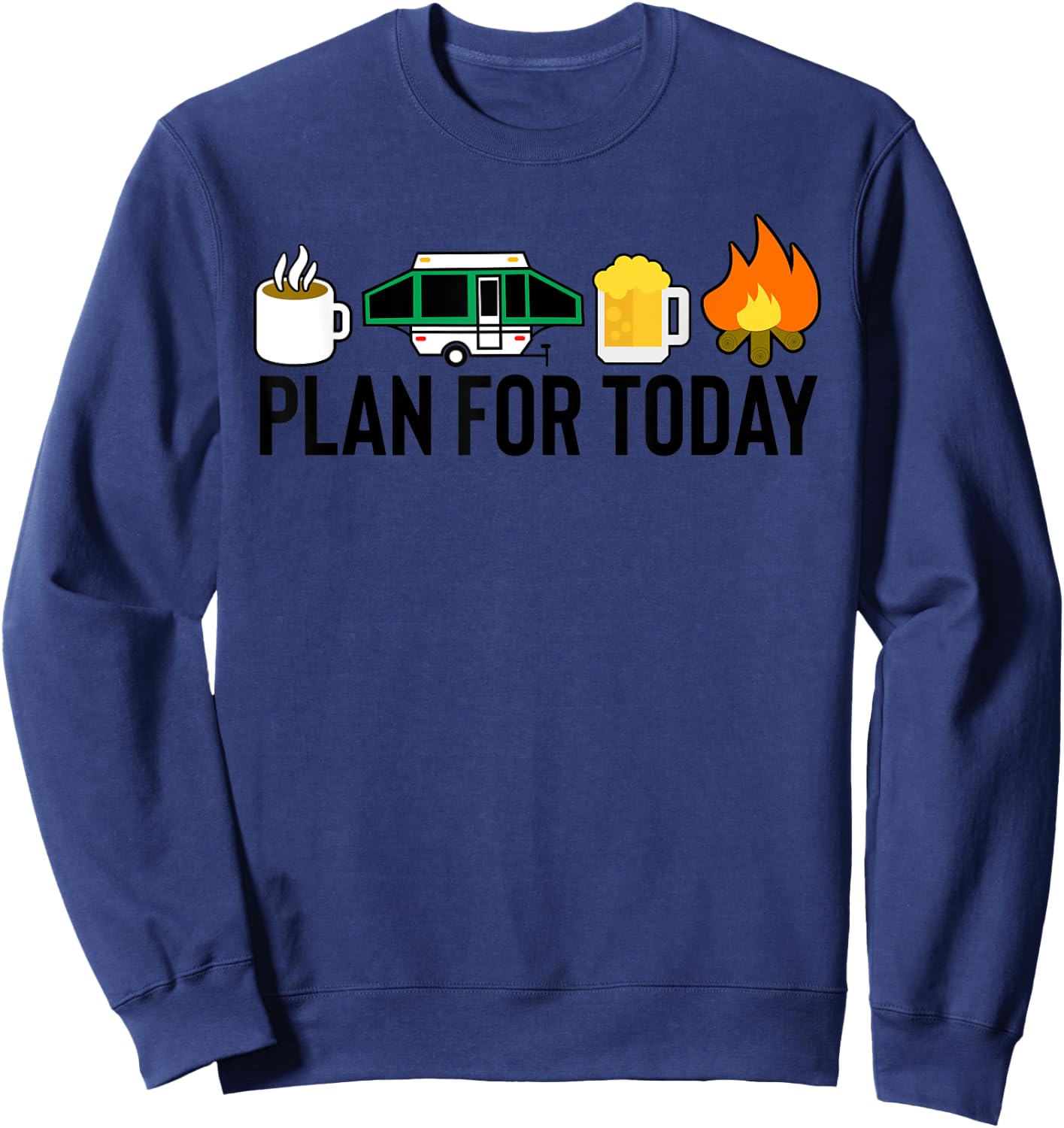 Plan For Today Camping Coffee Pop Up Camper Beer Campfire Sweatshirt - Sweatshirt | Navy