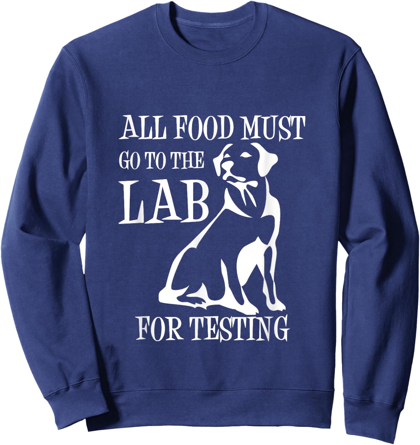 All Food Must Go To The Lab For Testing | Cute Doggie Sweatshirt - Sweatshirt | Navy