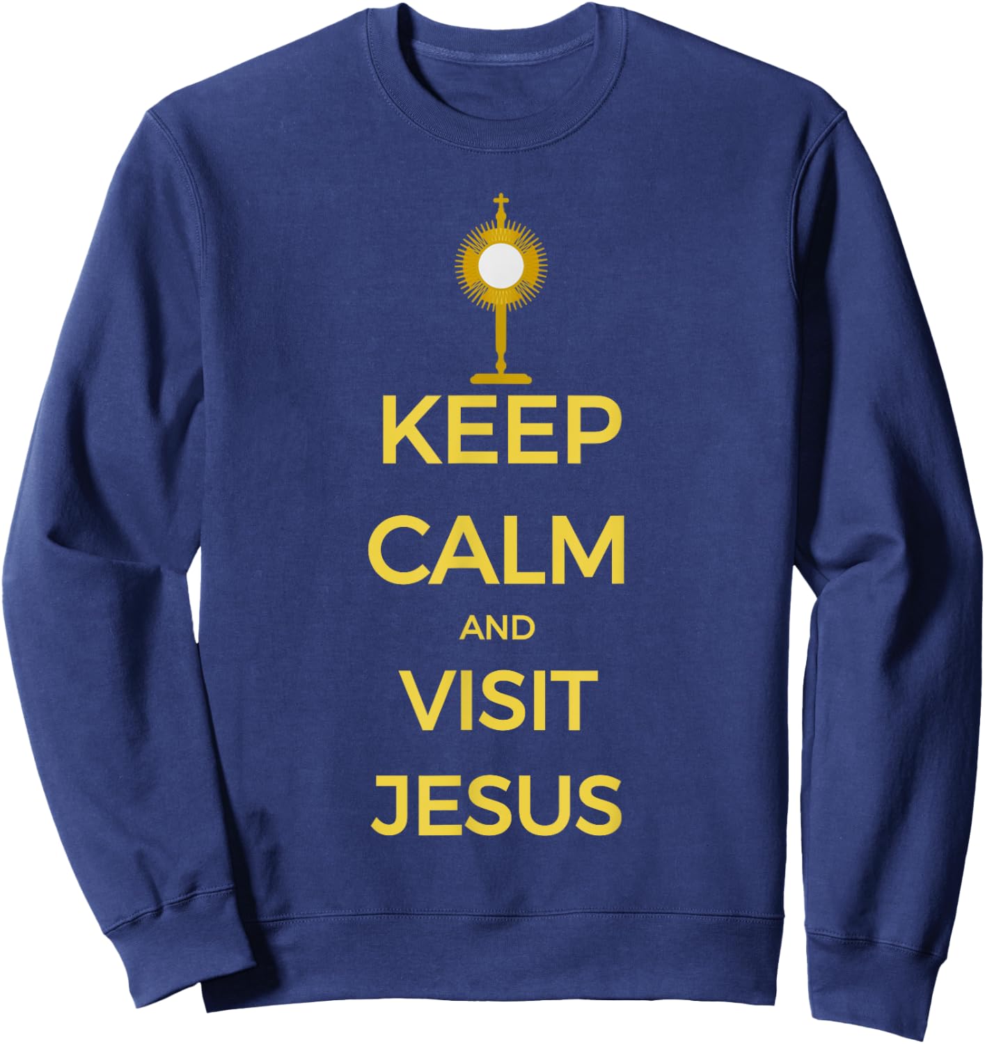 Keep Calm and Visit Jesus Catholic Adoration Sweatshirt - Sweatshirt | Navy