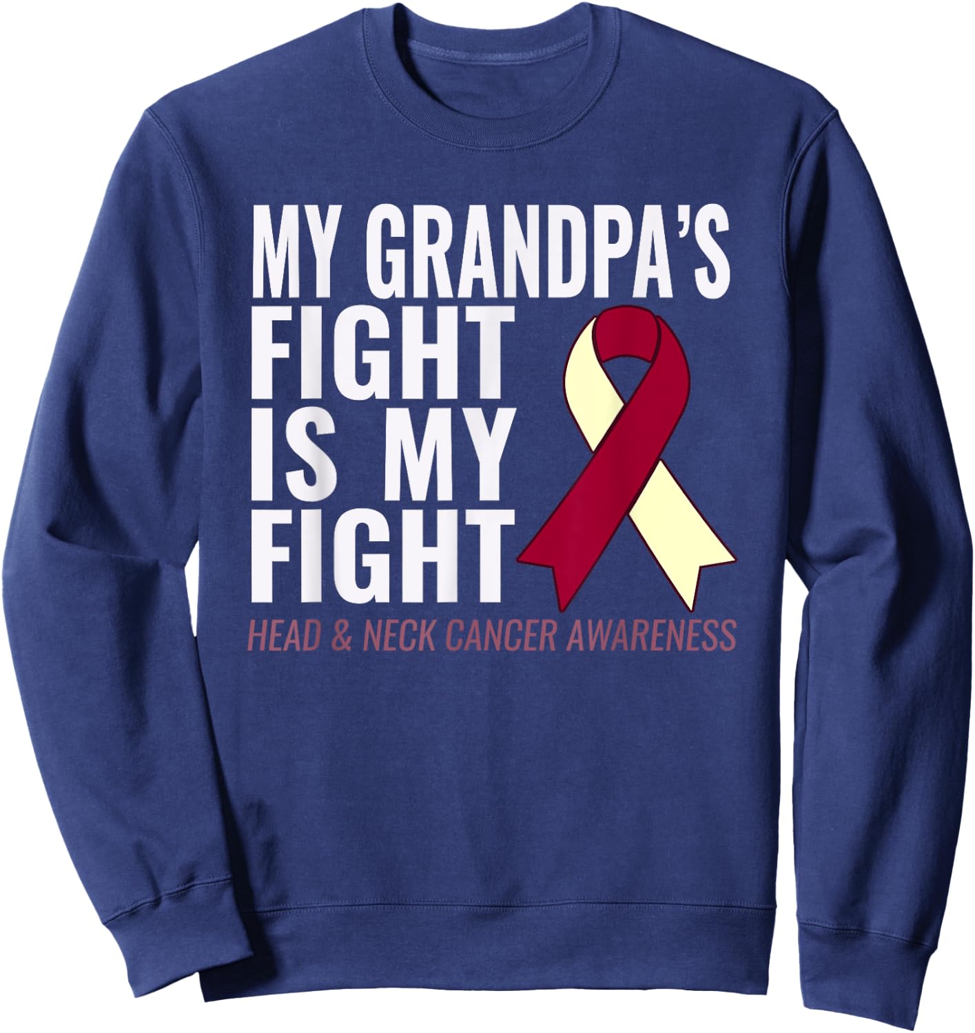 Head and Neck Cancer : My Grandpa's Fight is My Fight Sweatshirt - Sweatshirt | Navy
