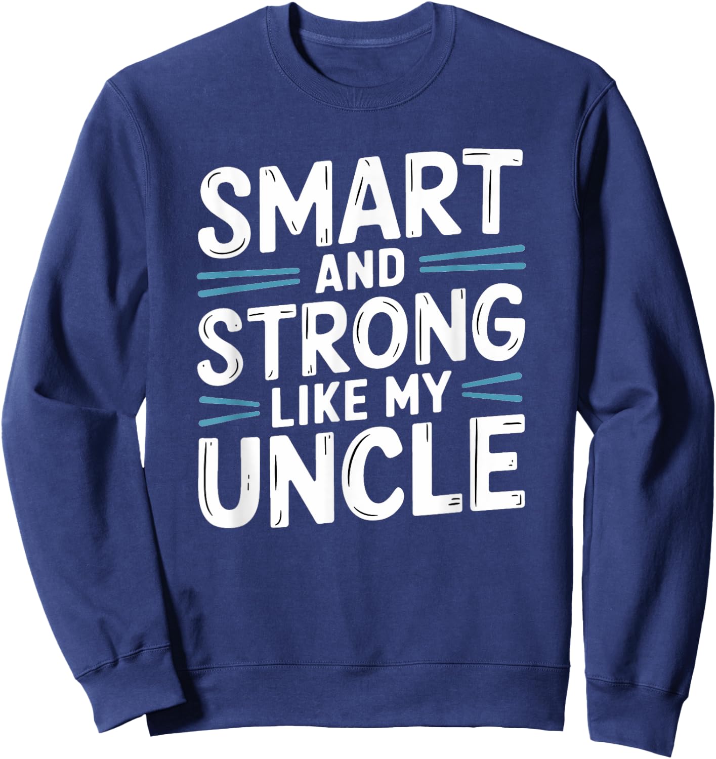 Smart and Strong like my Uncle Sweatshirt - Sweatshirt | Navy