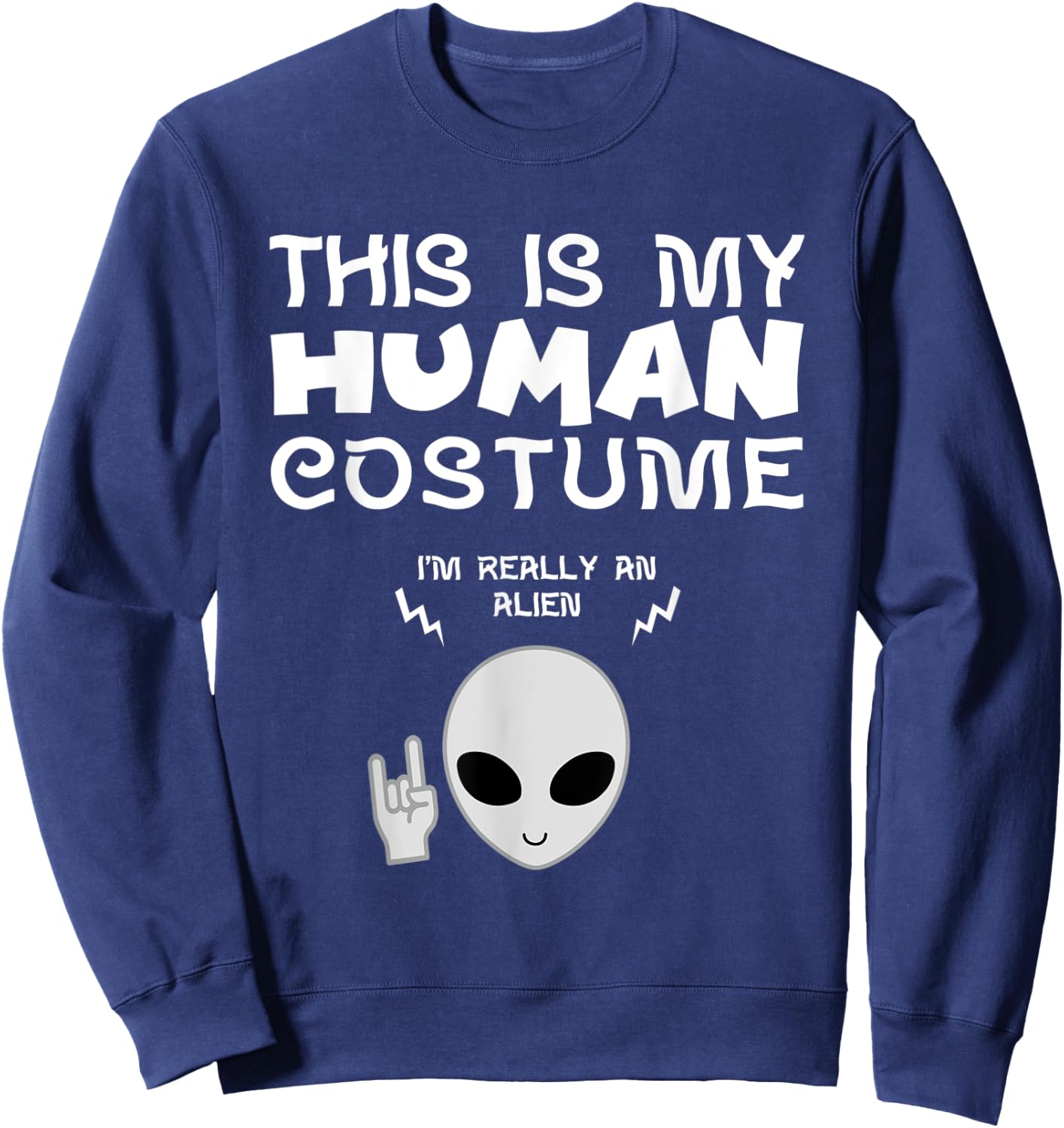 This Is My Human Costume I am Really an Alien Sweatshirt - Sweatshirt | Navy