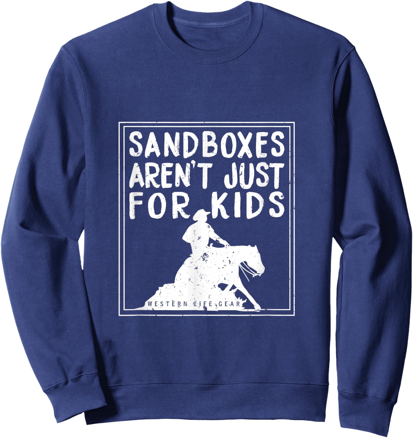 Sandboxes Aren't Just For Kids Reining Horse Sweatshirt - Sweatshirt | Navy