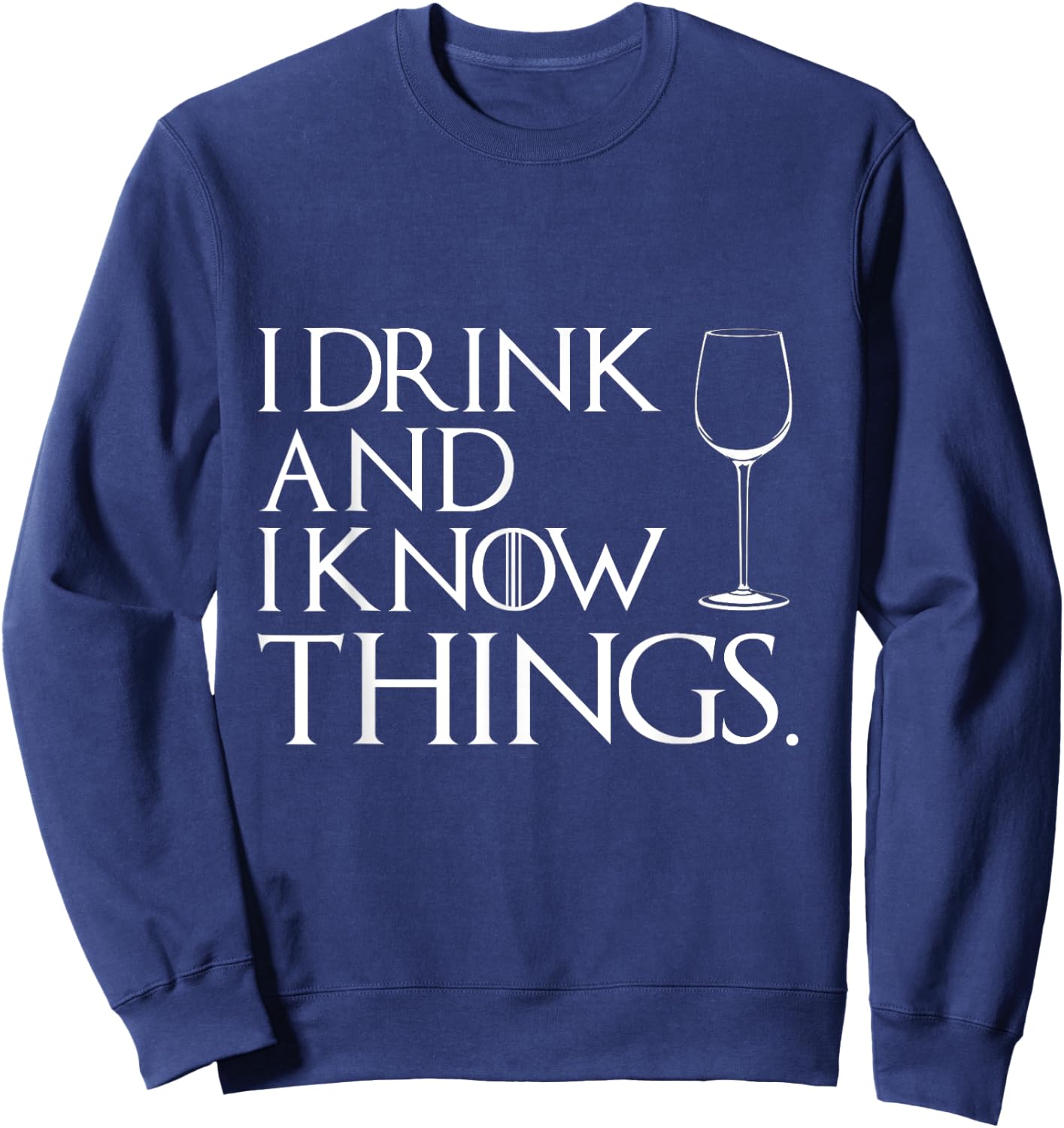 I Drink An I Know Things Cosplay Shirt Sweatshirt - Sweatshirt | Navy