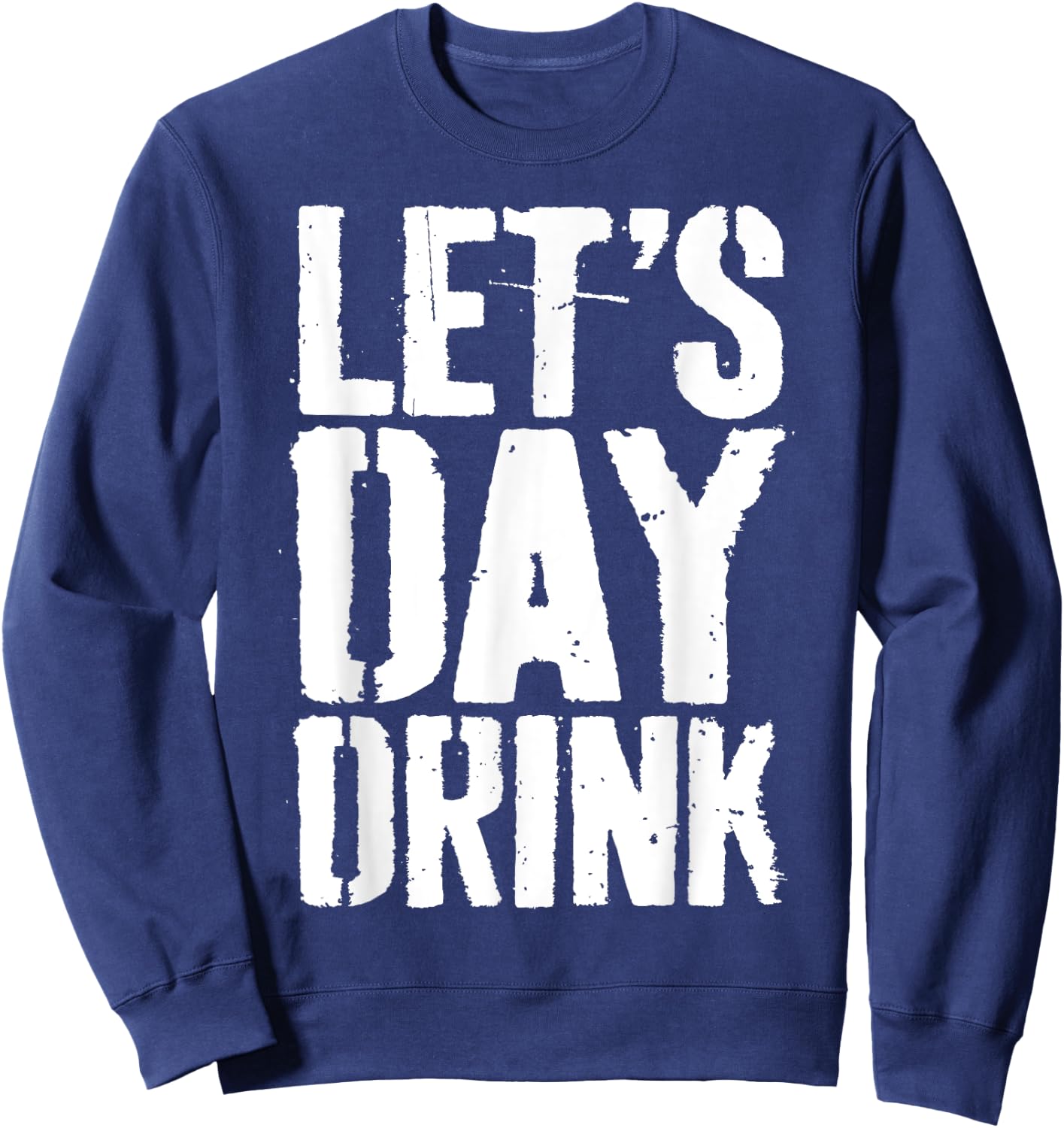 Let's Day Drink Shirt Funny Men Women Drinking Sweatshirt - Sweatshirt | Navy