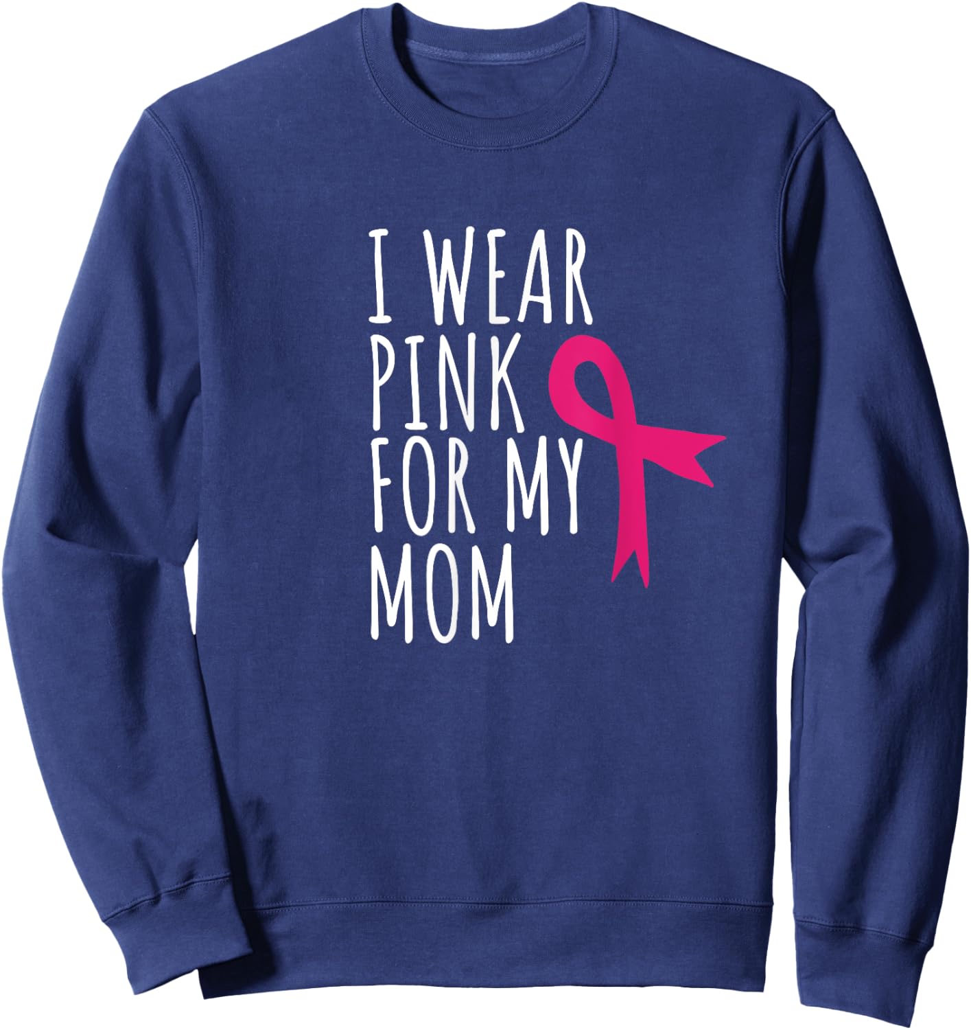 I Wear Pink For My Mom - Breast Cancer Awareness Sweatshirt - Sweatshirt | Navy