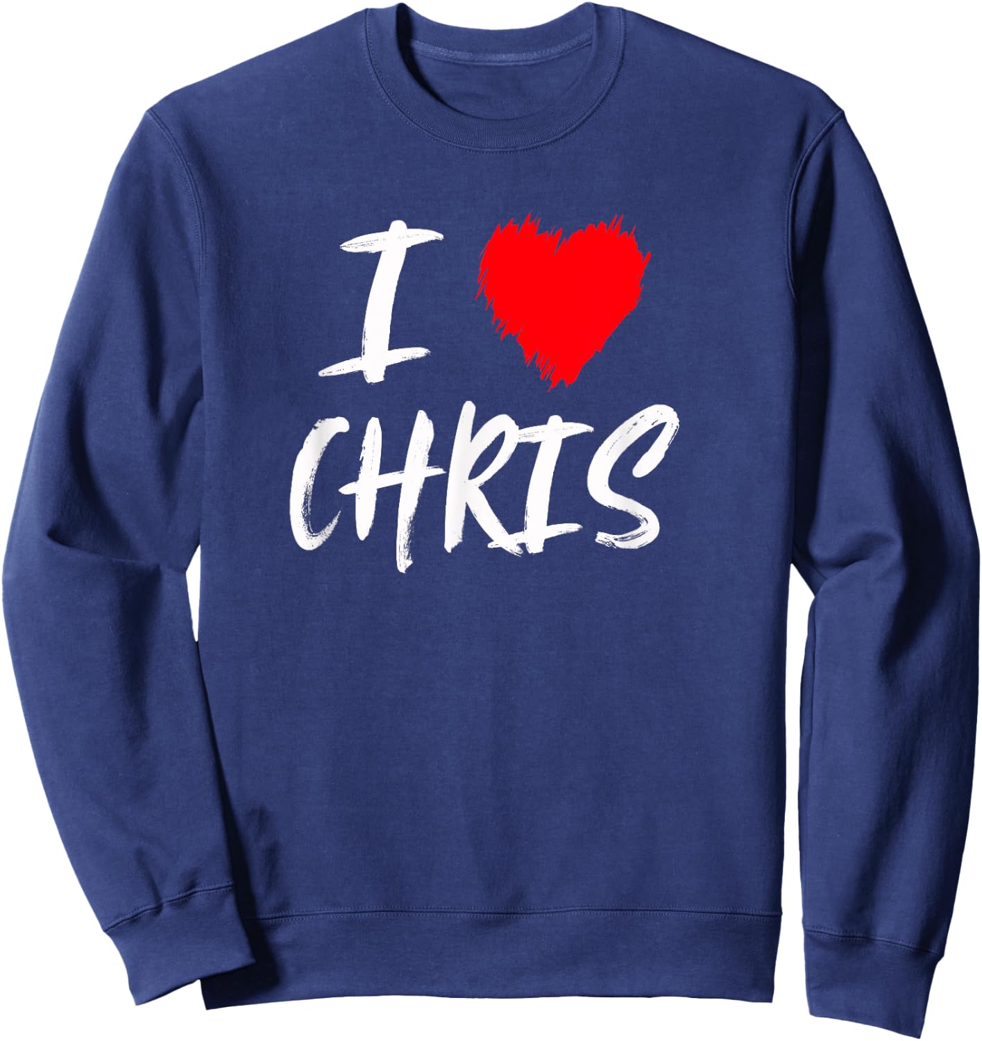 I Love Chris Boyfriend Husband Son Dad Valentine Sweatshirt - Sweatshirt | Navy