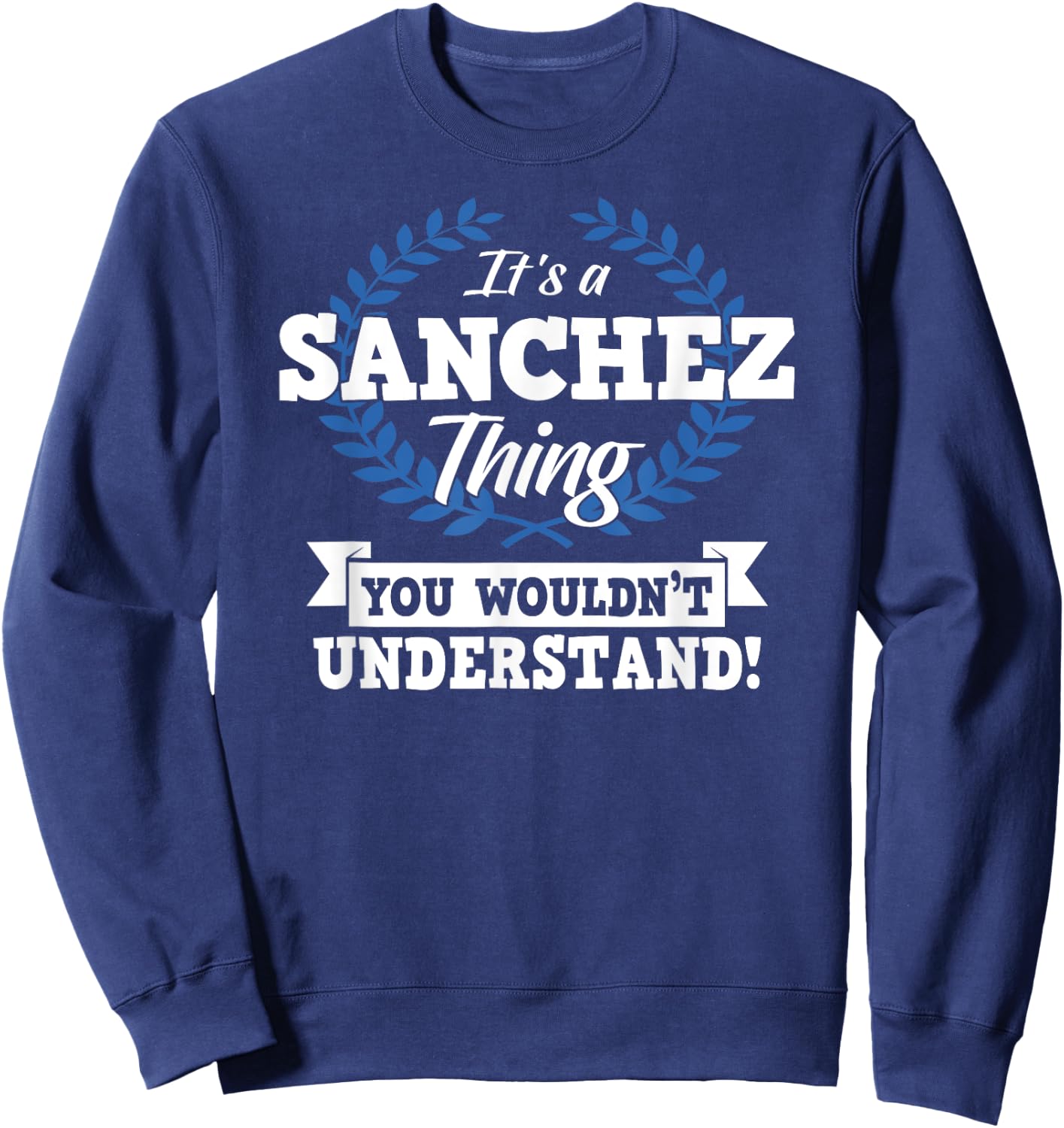 It's A Sanchez Thing You Wouldn't Understand Name Sweatshirt - Sweatshirt | Navy
