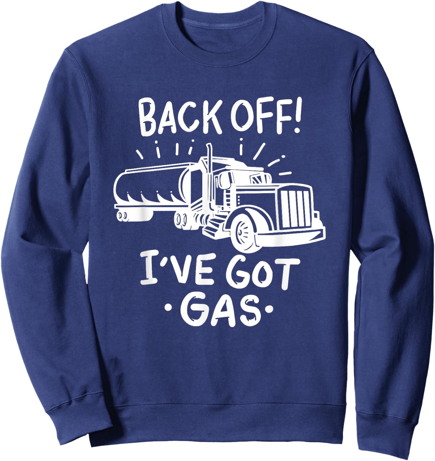 Back Off I've Got Gas Funny Trucker Tanker Driver Gift Sweatshirt - Sweatshirt | Navy