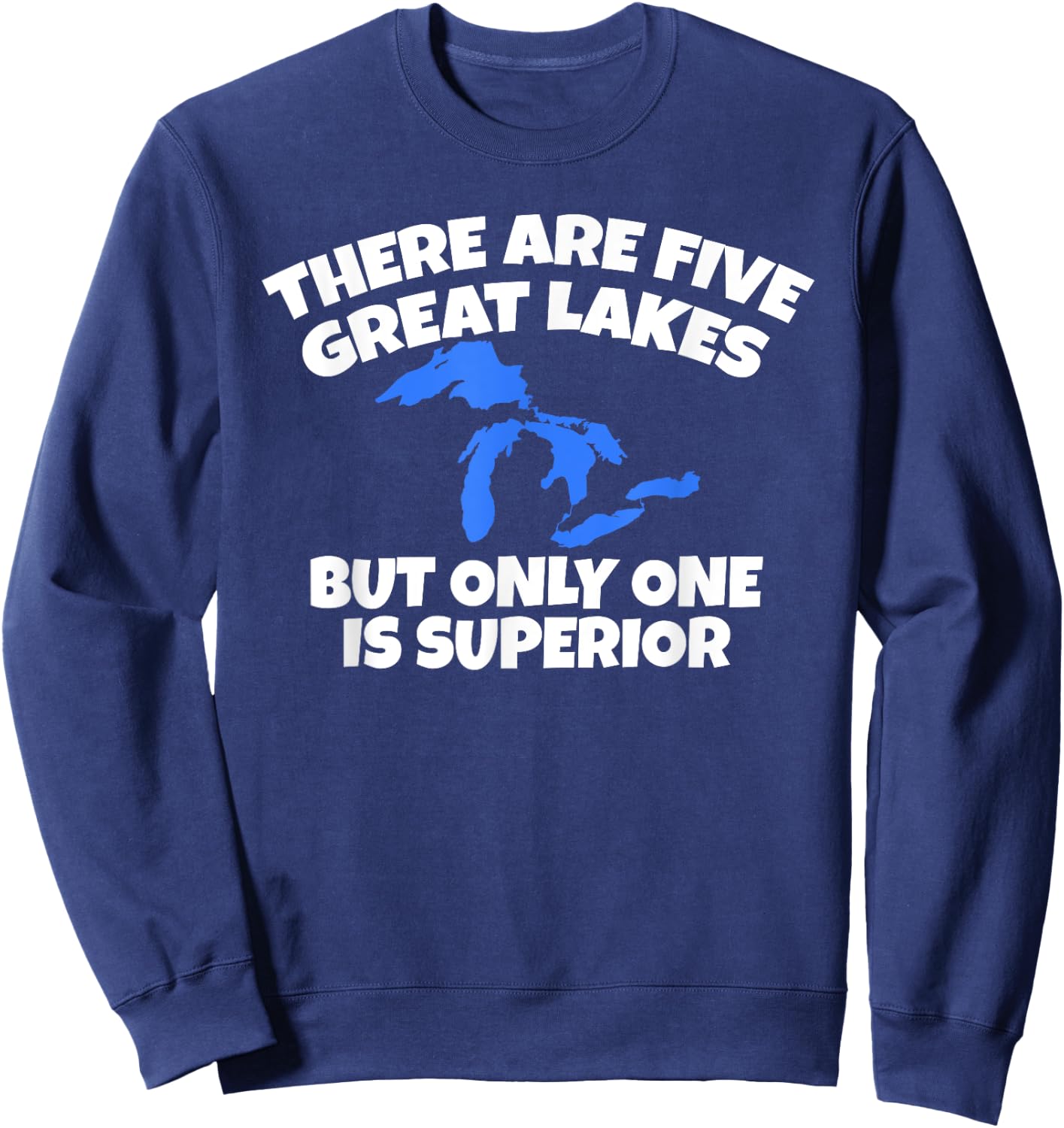There Are 5 Great Lakes But Only One Is Superior Sweatshirt - Sweatshirt | Navy
