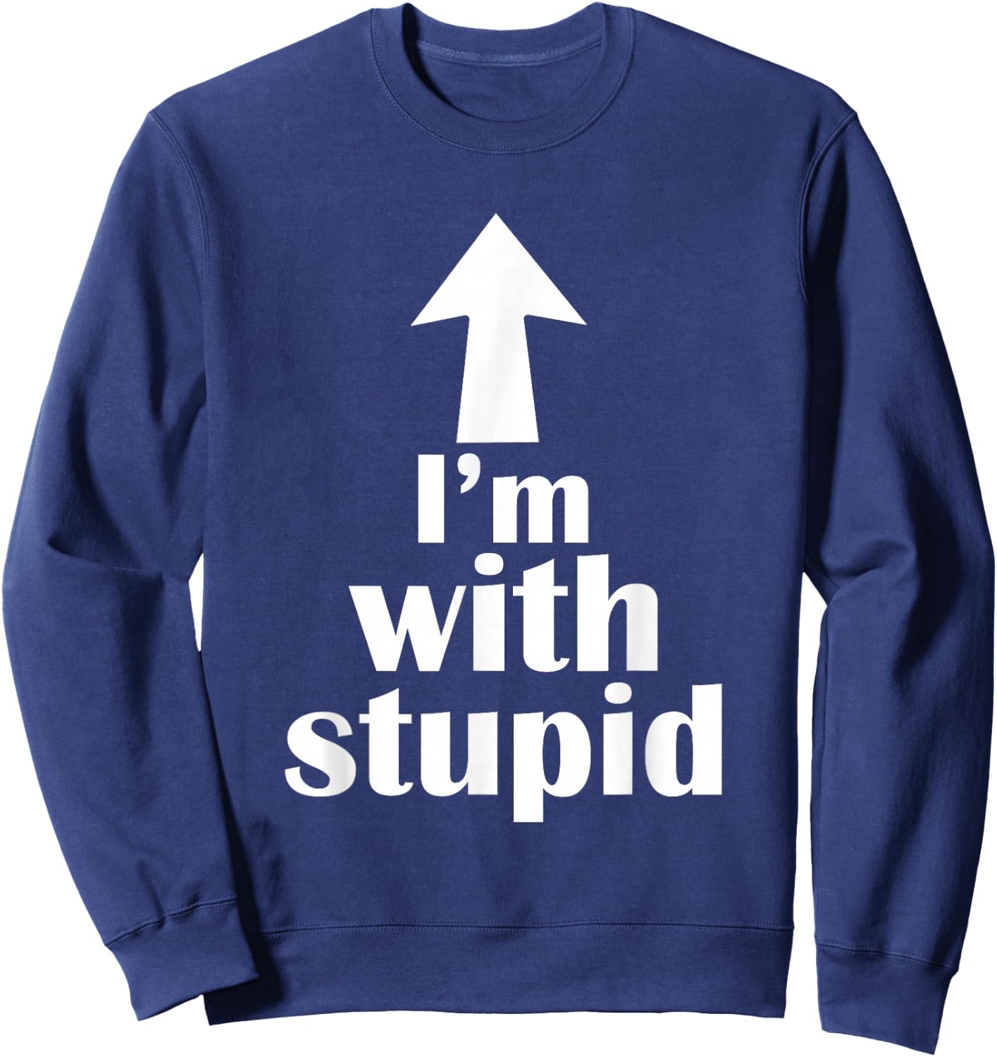I'm with Stupid Up Arrow Funny Sweatshirt - Sweatshirt | Navy