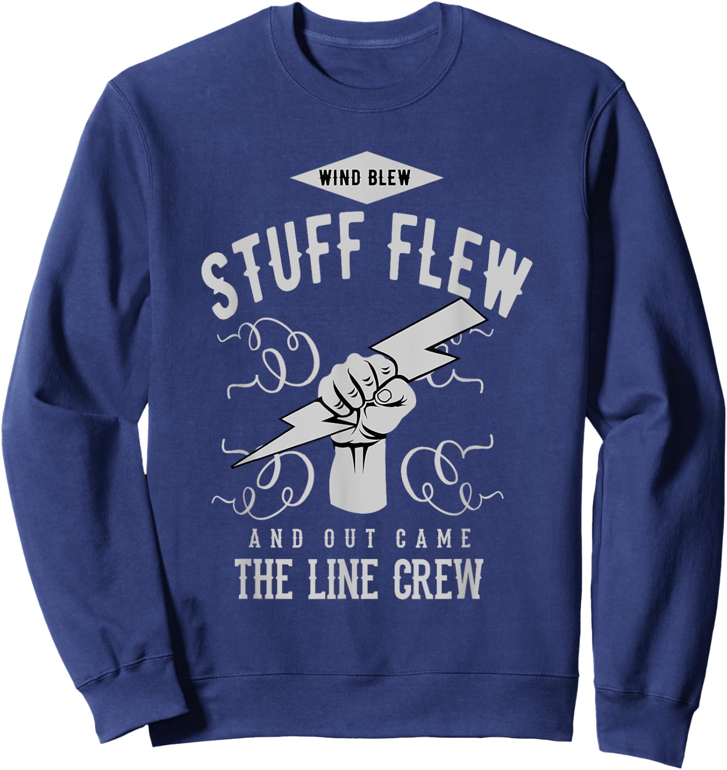 Wind Blew Stuff Flew Line Crew Electric Lineman Shirt Sweatshirt - Sweatshirt | Navy