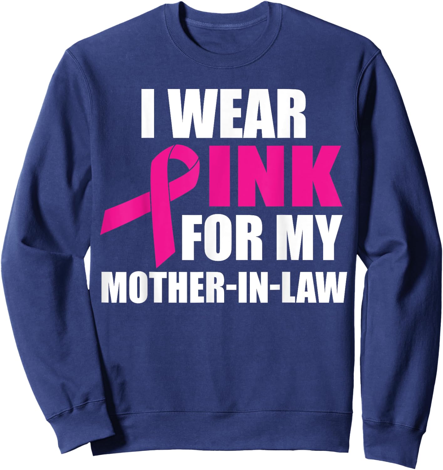 I Wear Pink For My Mother In Law Breast Cancer Awareness Sweatshirt - Sweatshirt | Navy