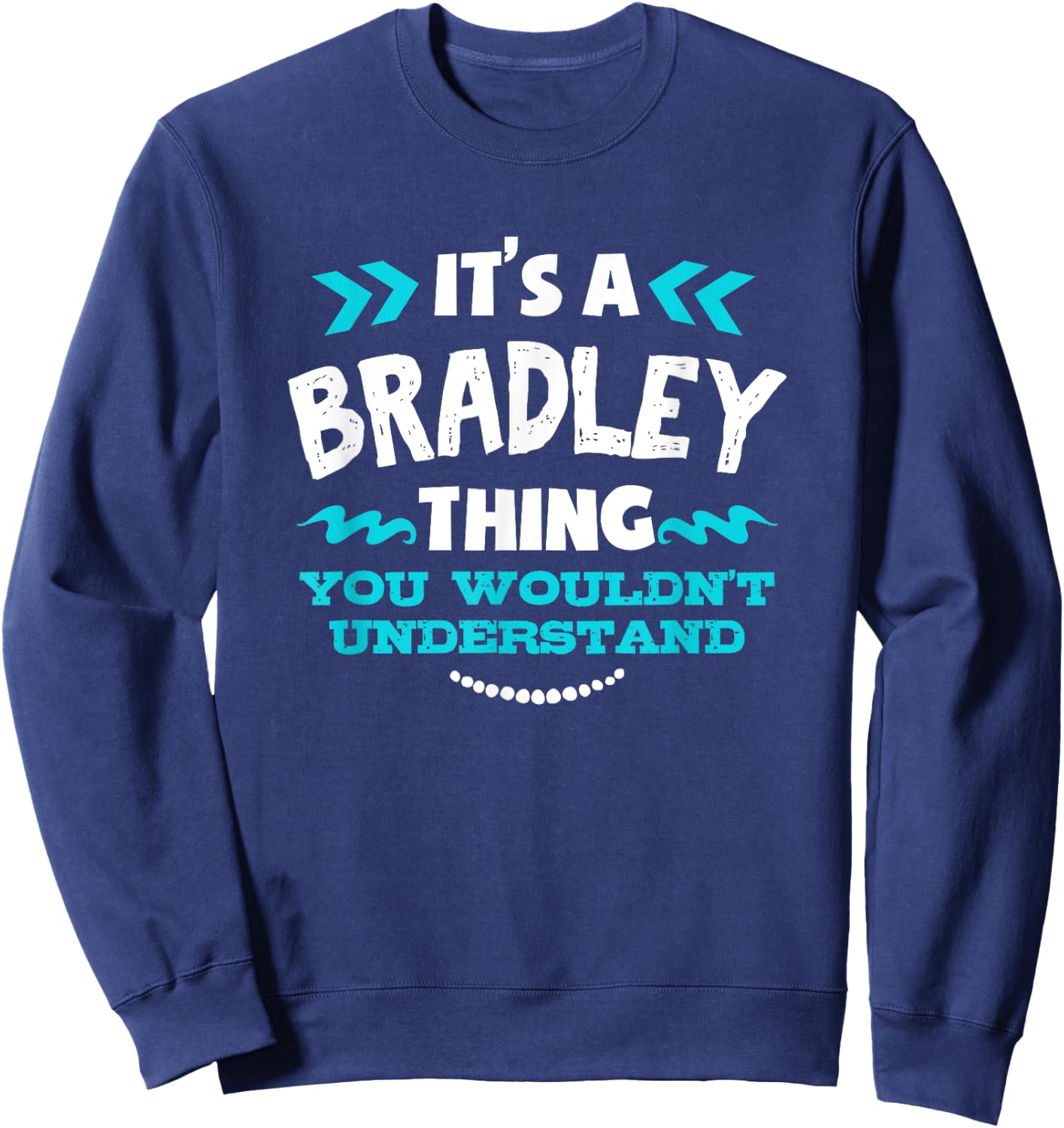 It's A BRADLEY Thing You Wouldn't Understand Custom Gift Sweatshirt - Sweatshirt | Navy