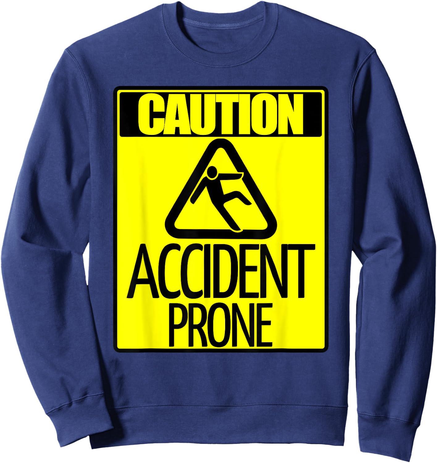 Caution Accident Prone Sign Funny Clumsy Person T Shirt Sweatshirt - Sweatshirt | Navy