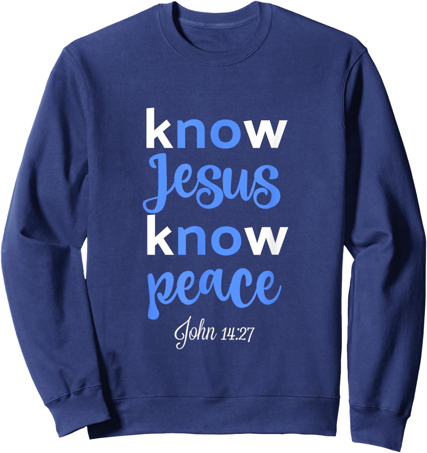 Christian Shirt Know Jesus Peace Bible Verse John 14 Sweatshirt - Sweatshirt | Navy