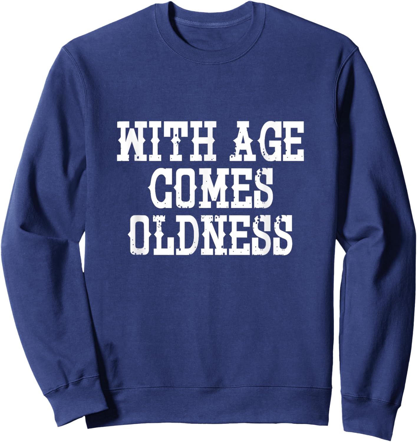 With Age Comes Oldness - Funny Sweatshirt - Sweatshirt | Navy