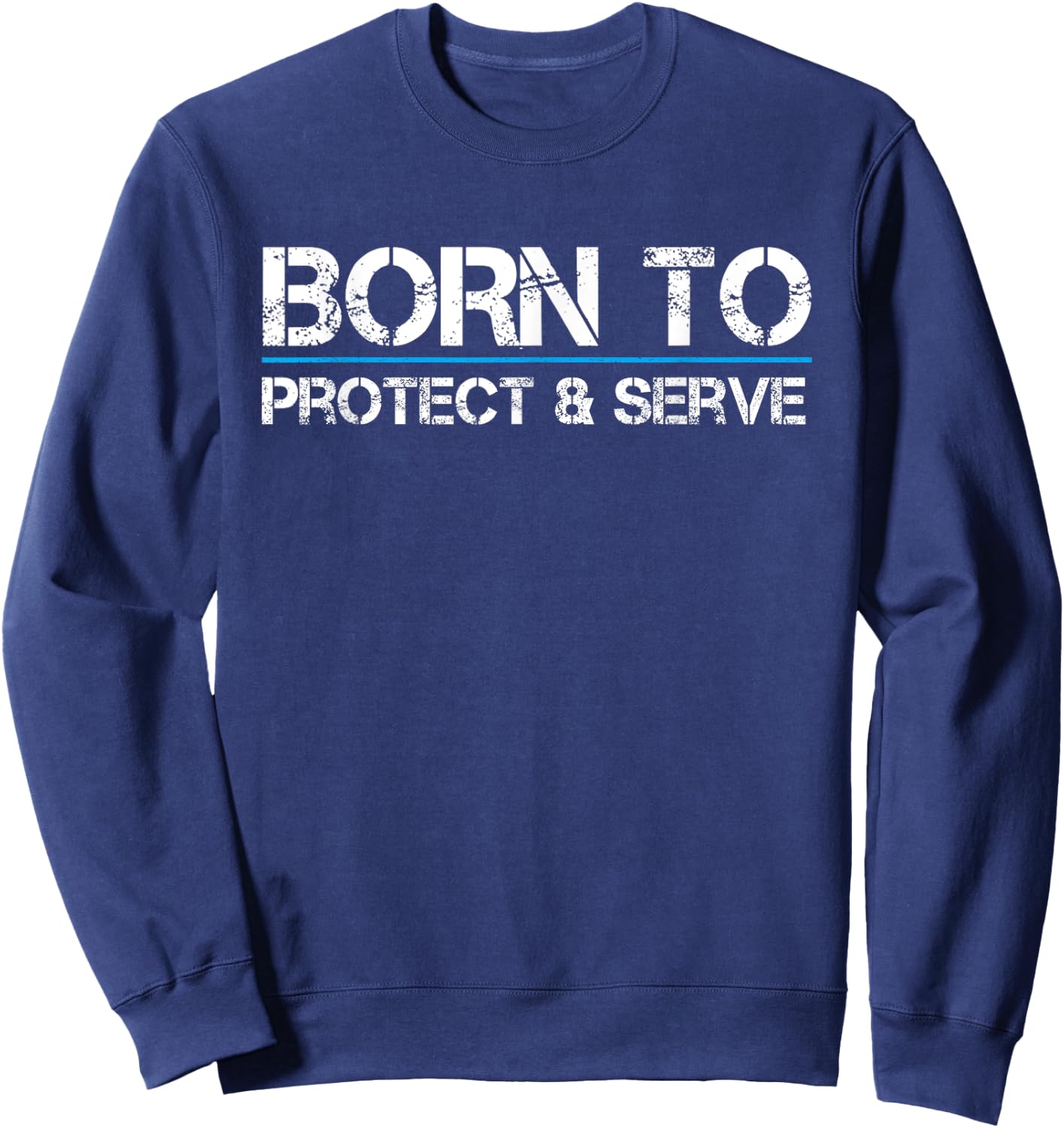 Born To Protect and Serve Blue Thin Line Law Enforcement Sweatshirt - Sweatshirt | Navy