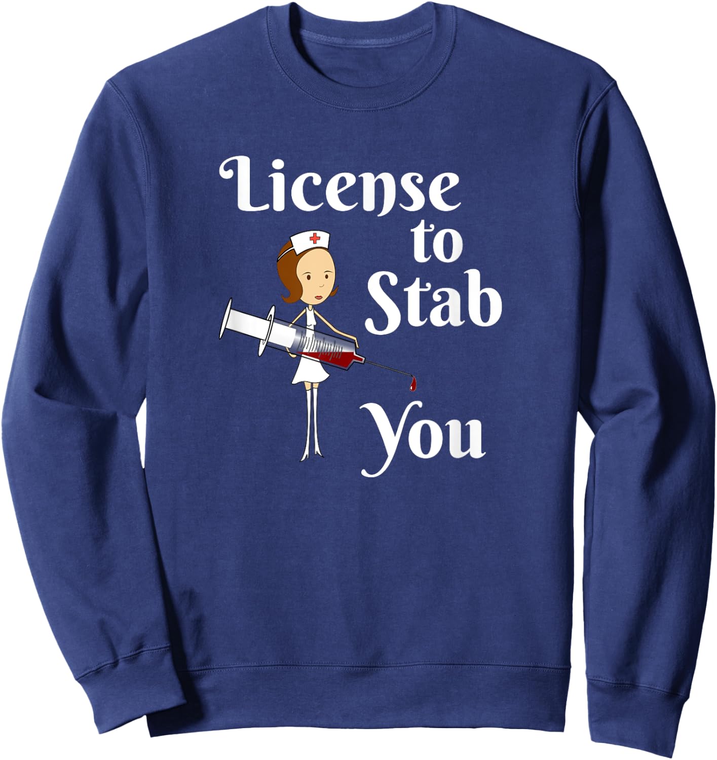 License to Stab You - Student Nurse Graduation Gift Sweatshirt - Sweatshirt | Navy