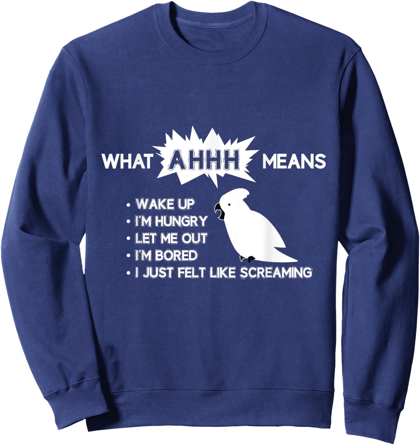 Funny Parrot "What AHHH Means" Cockatoo Shirt Sweatshirt - Sweatshirt | Navy