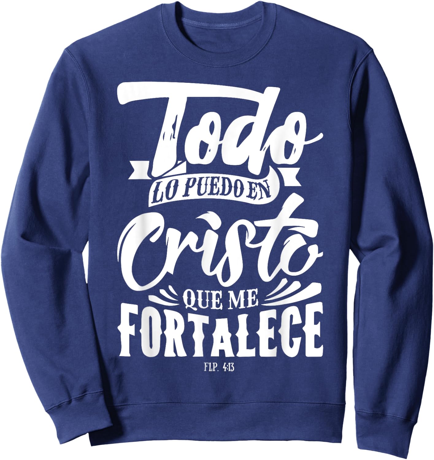 Todo lo Puedo en Cristo Mensajes Biblicos Espanol Cristianos Sweatshirt - Sweatshirt | Navy