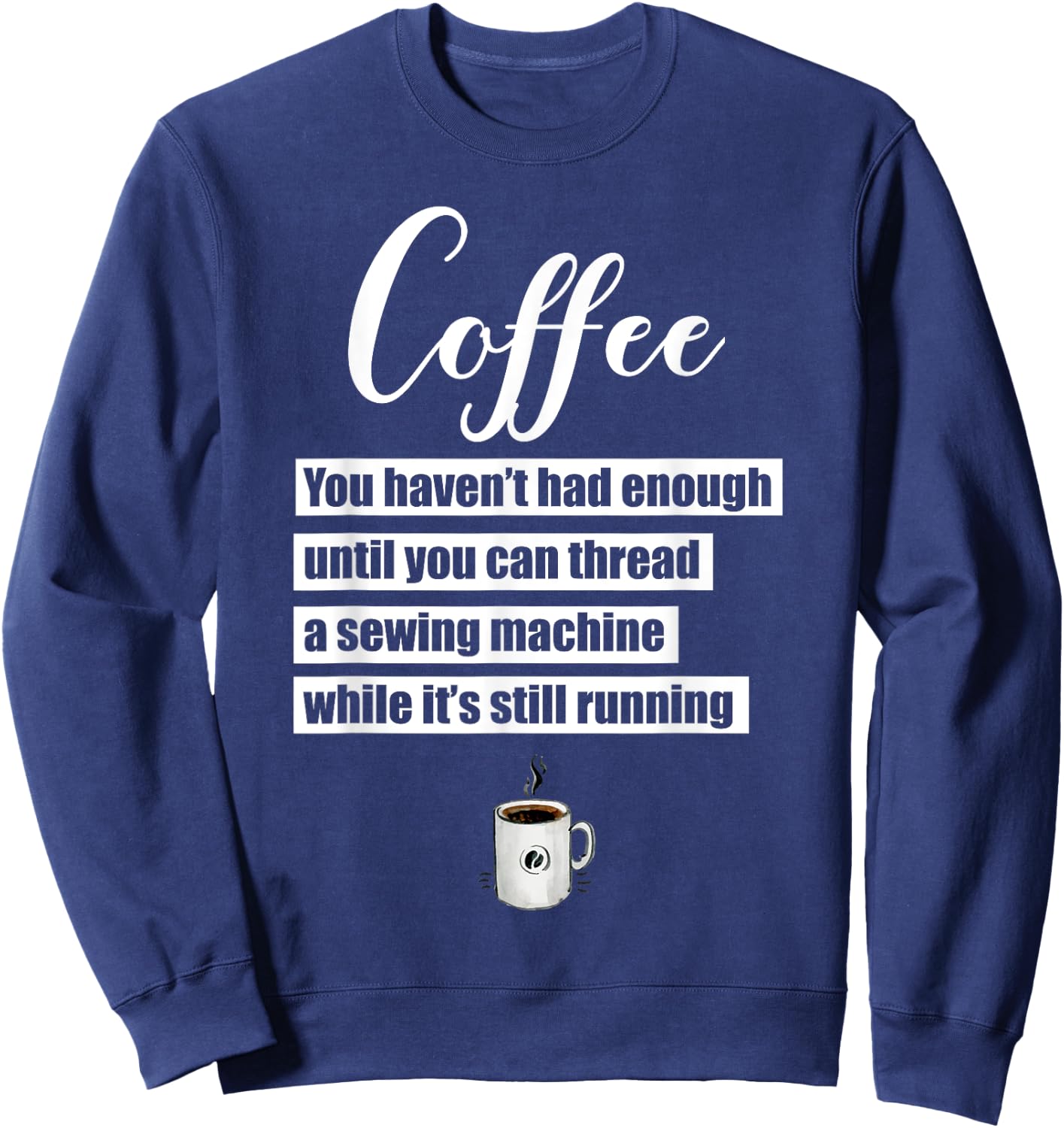 Coffee Thread Sewing Machine While Still Running Sweatshirt - Sweatshirt | Navy