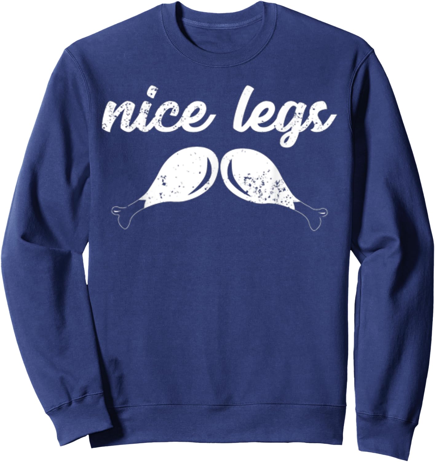 Funny Thanksgiving Shirt - Nice Legs Sweatshirt - Sweatshirt | Navy