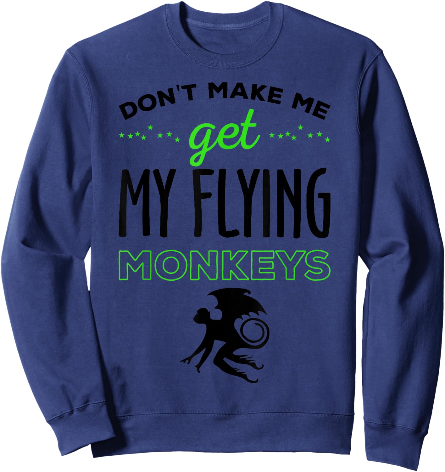 Halloween Costume Shirt Don't Make Me Get My Flying Monkeys Sweatshirt - Sweatshirt | Navy