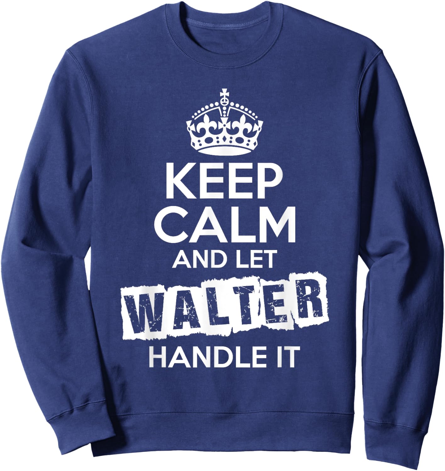 Walter Keep Calm and Let Walter Handle It Sweatshirt - Sweatshirt | Navy