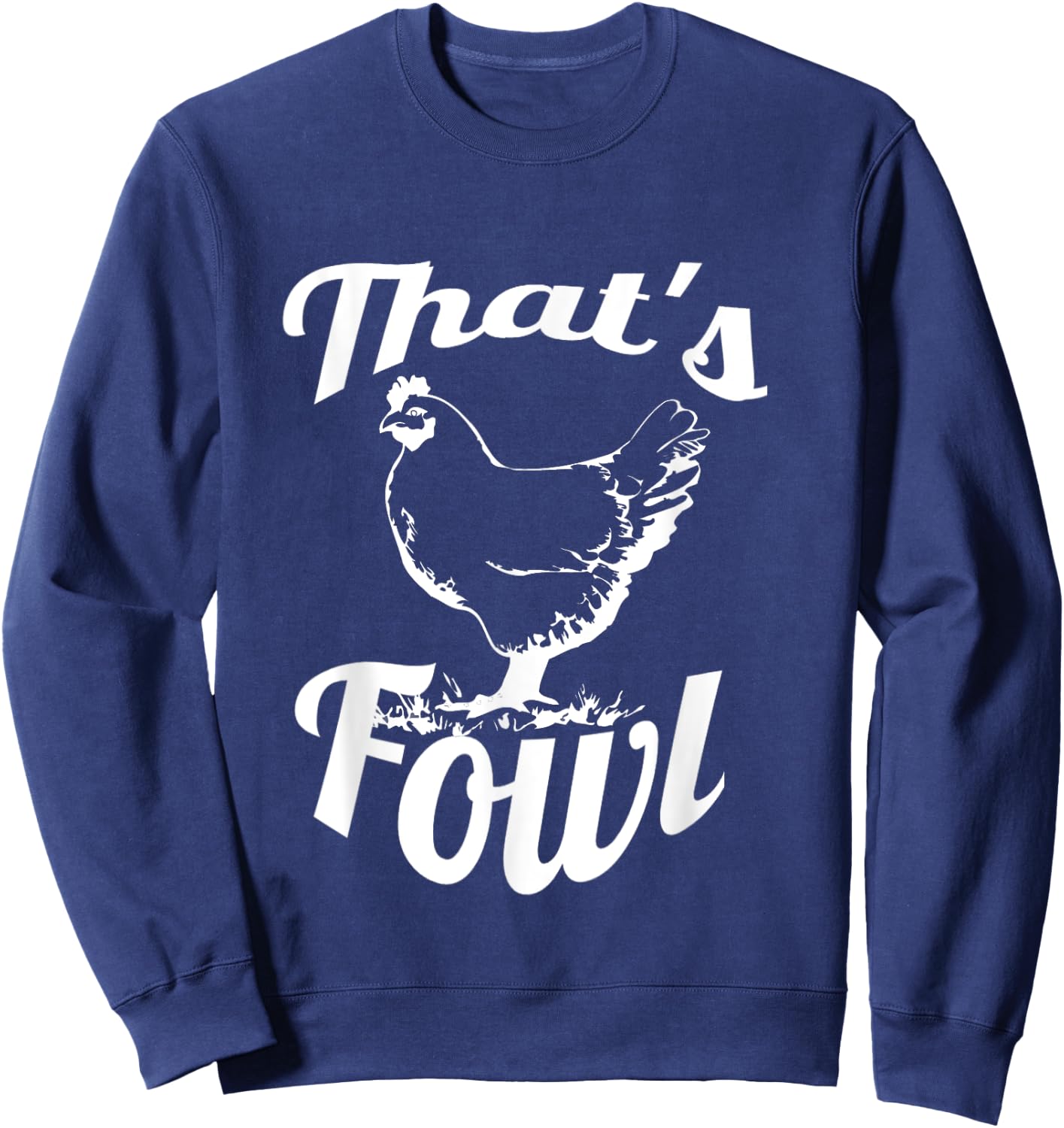 Foul That's Fowl Funny Chicken Rooster Farm Bird Sweatshirt - Sweatshirt | Navy