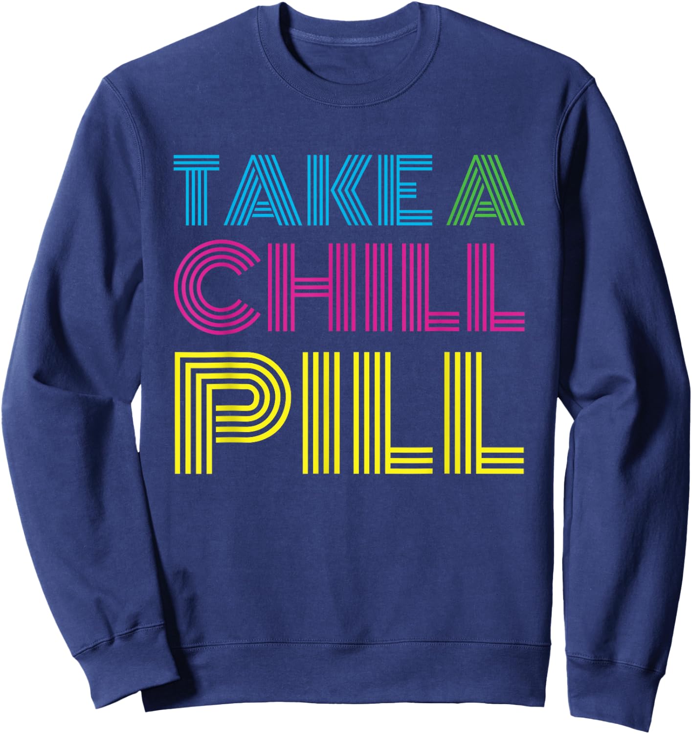 Funny 80's Shirt Take a Chill Pill Women Men Workout Shirt Sweatshirt - Sweatshirt | Navy