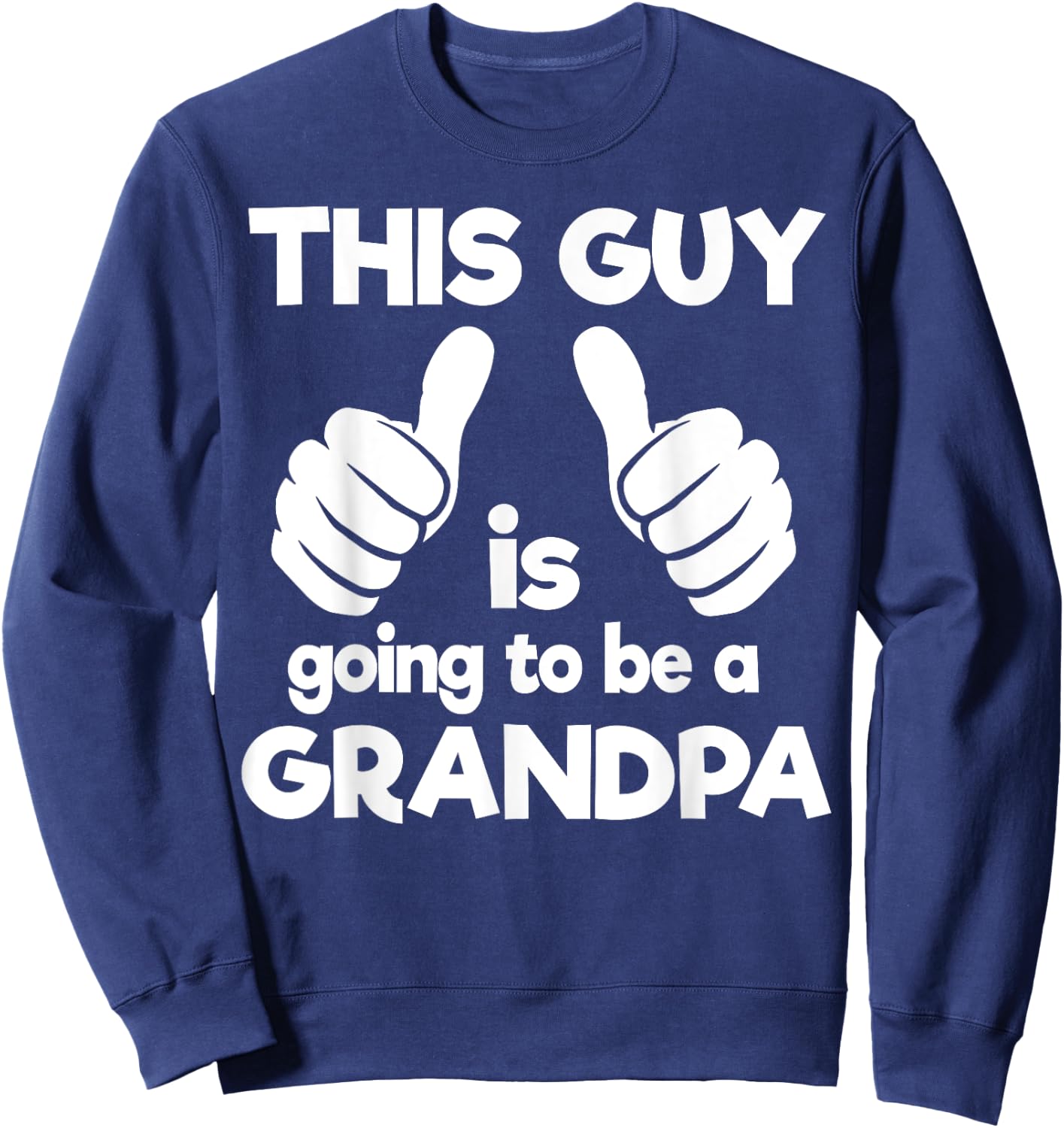 This Guy Is Going To Be A Grandpa Sweatshirt - Sweatshirt | Navy