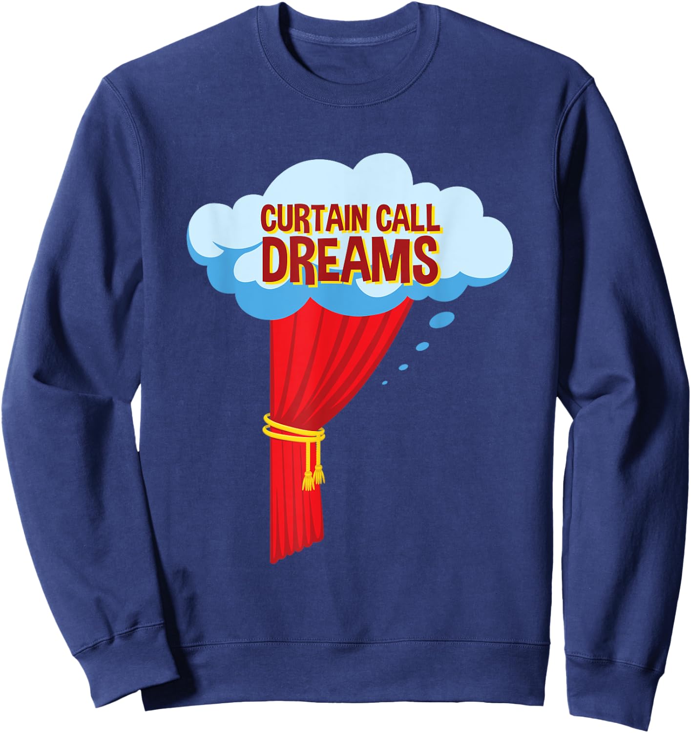 Funny Acting Actor Curtain Call Dreams Sweatshirt - Sweatshirt | Navy