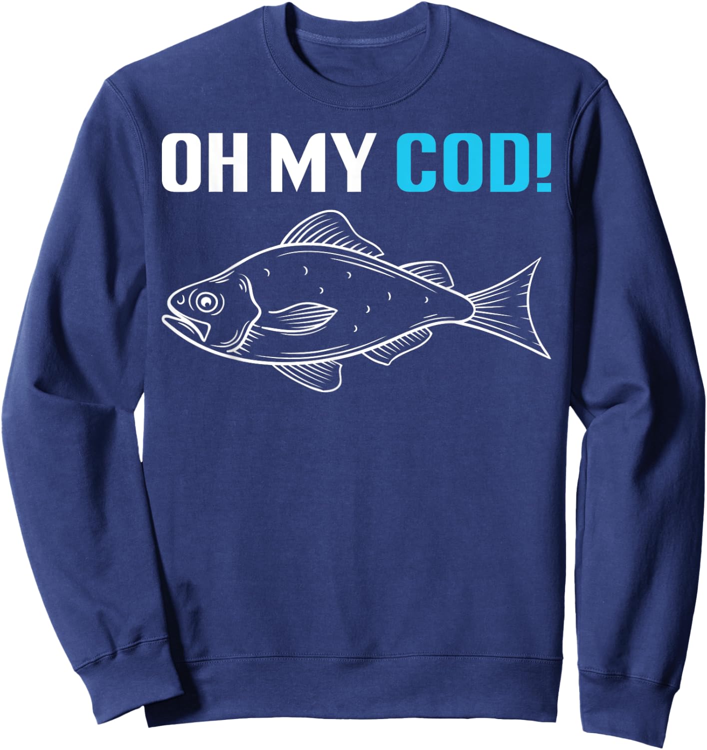 Oh My Cod! Fish Fishing Fisherman Fun Angler Gift Sweatshirt - Sweatshirt | Navy