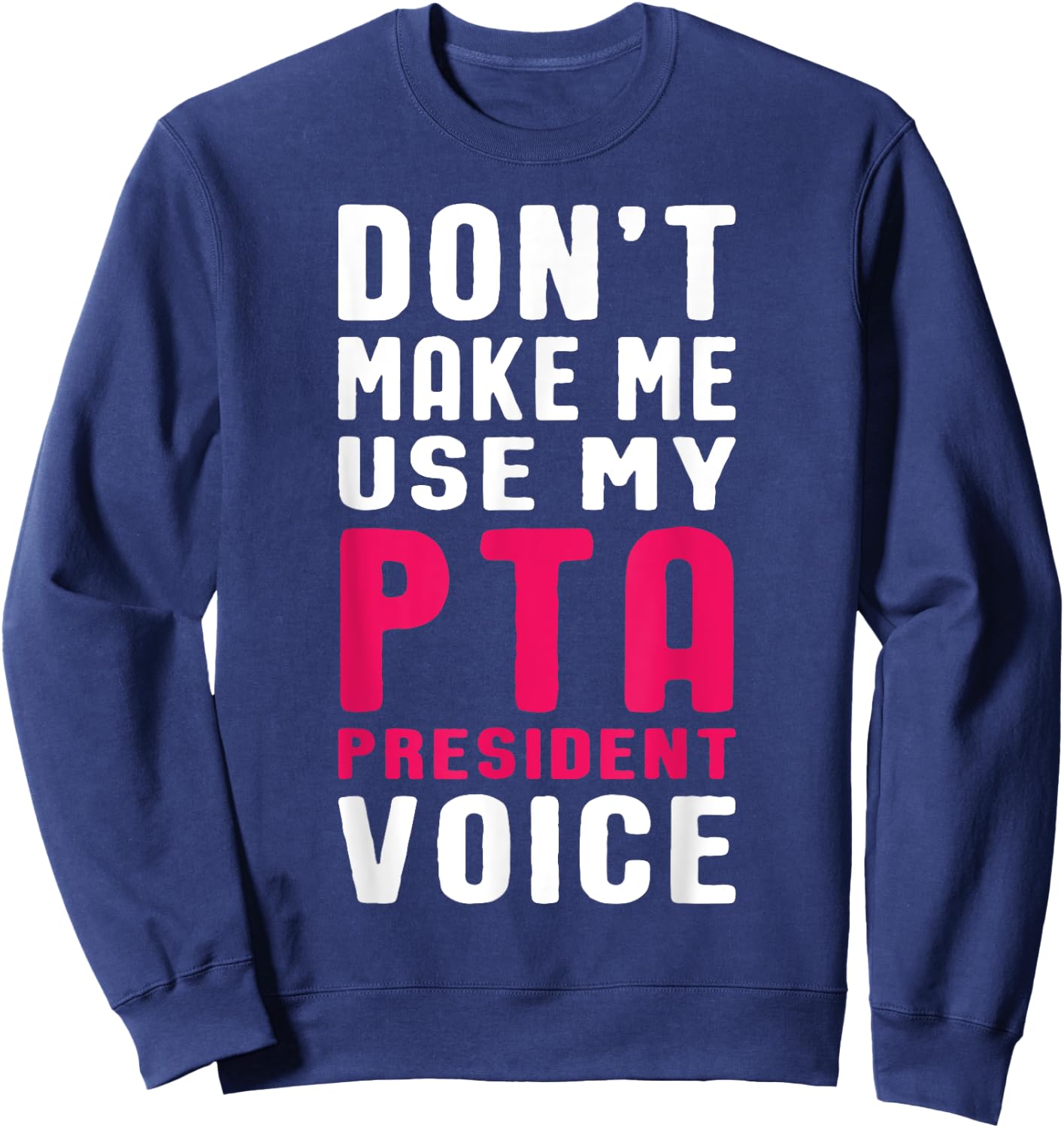Funny PTA President Voice Quote for School Mothers and Moms Sweatshirt - Sweatshirt | Navy