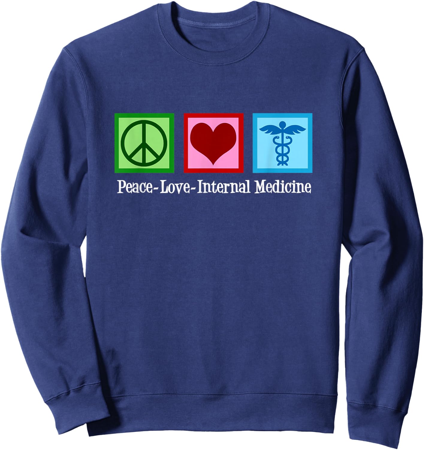 Peace Love Internal Medicine Doctor Sweatshirt - Sweatshirt | Navy