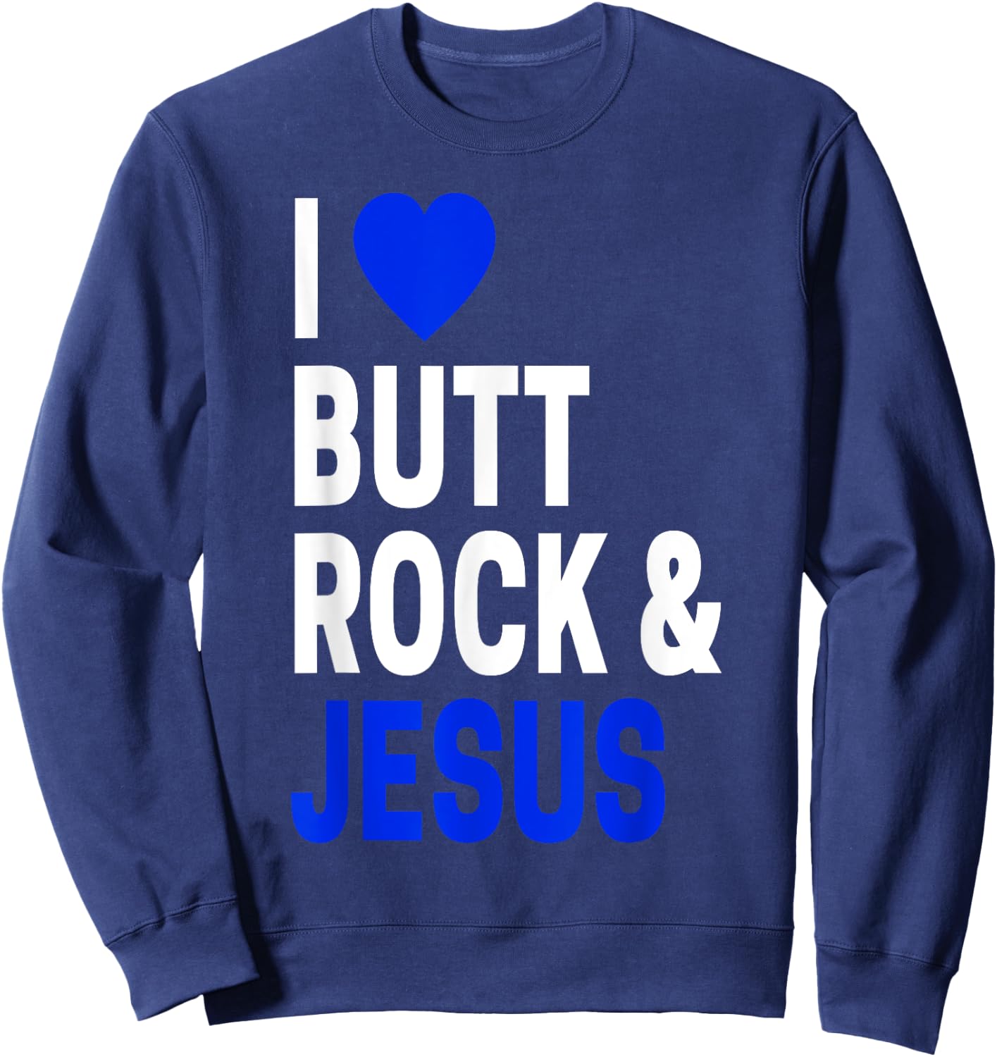 Inappropriate Gift & Women I Love Butt Rock & Jesus Sweatshirt - Sweatshirt | Navy