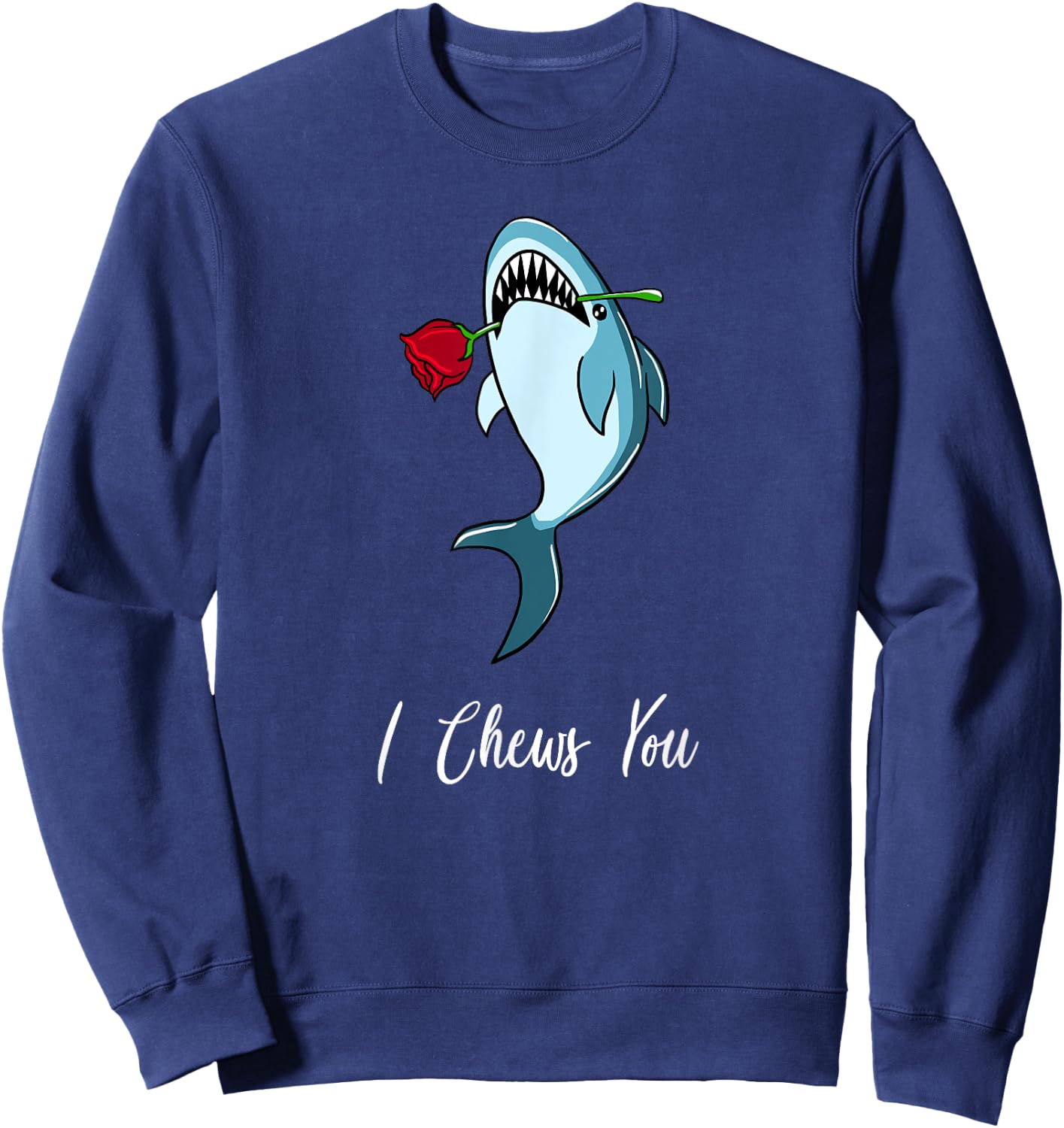 I Chews You Funny Valentines Romantic Shark Animal Puns Gift Sweatshirt - Sweatshirt | Navy