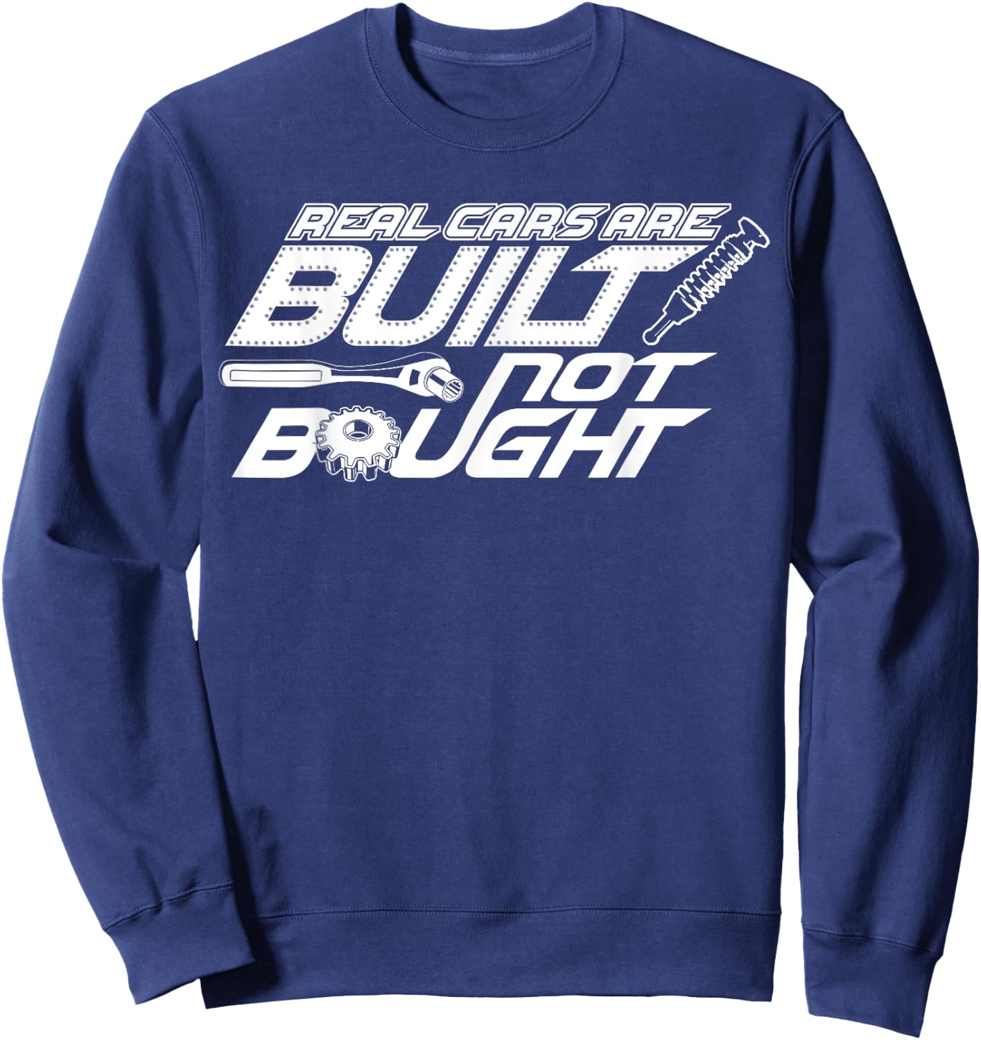 Real Cars are Built Not Bought - Car Guy Garage Sweatshirt - Sweatshirt | Navy