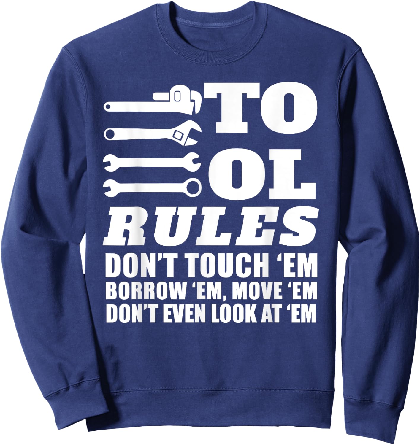 Mechanic Funny - Tool Rules Don't Touch 'Em Borrow 'Em Sweatshirt - Sweatshirt | Navy