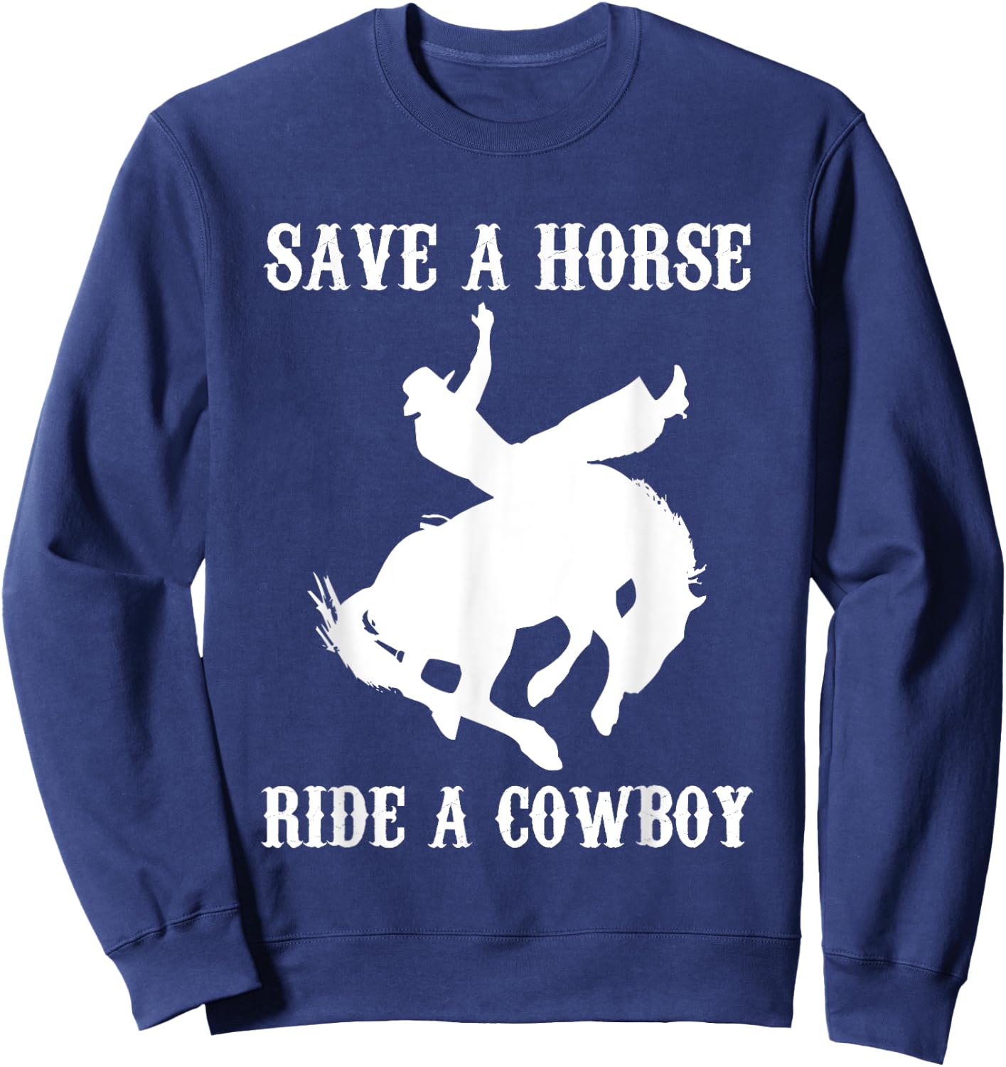 Save A Horse, Ride A Cowboy - Funny Country Music Western Sweatshirt - Sweatshirt | Navy