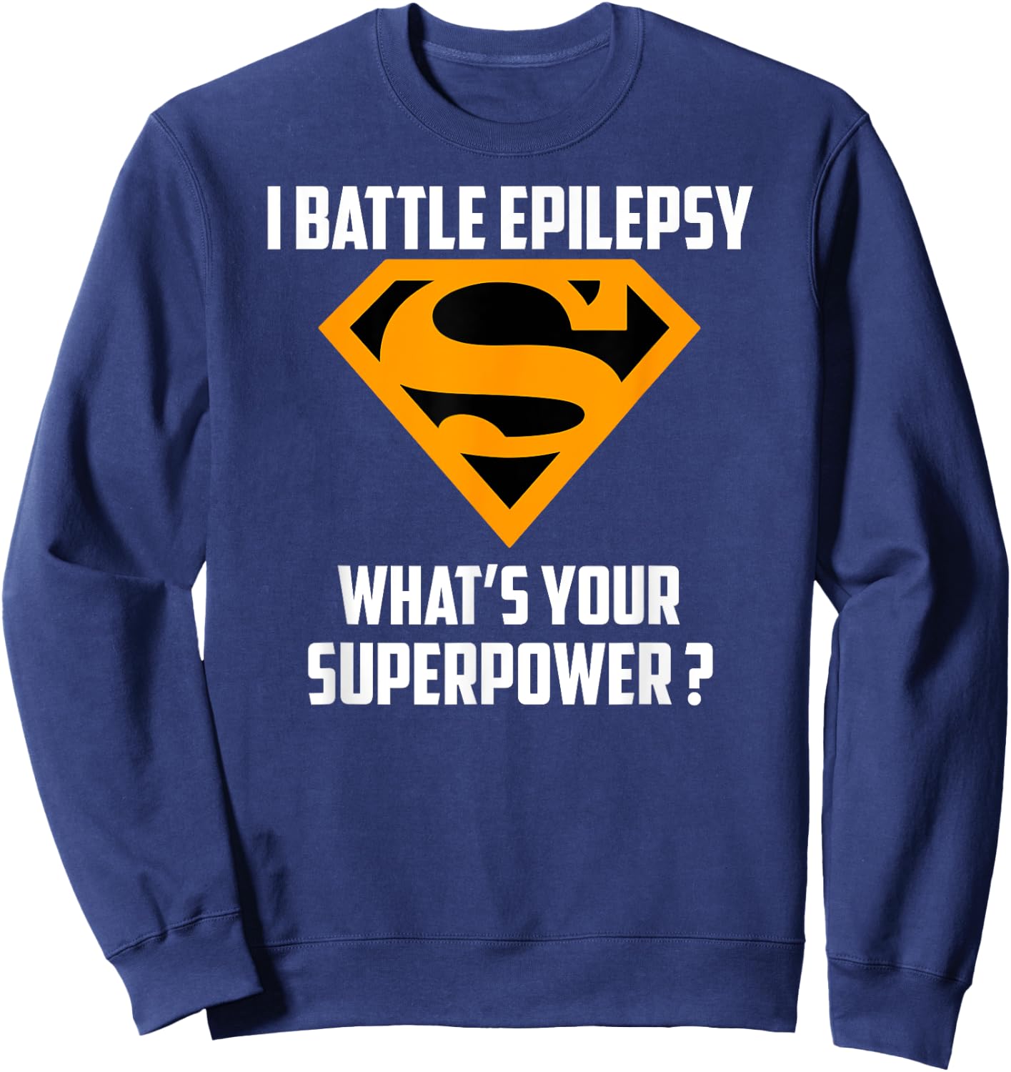 I BATTLE EPILEPSY-What's Your Superpower Sweatshirt - Sweatshirt | Navy
