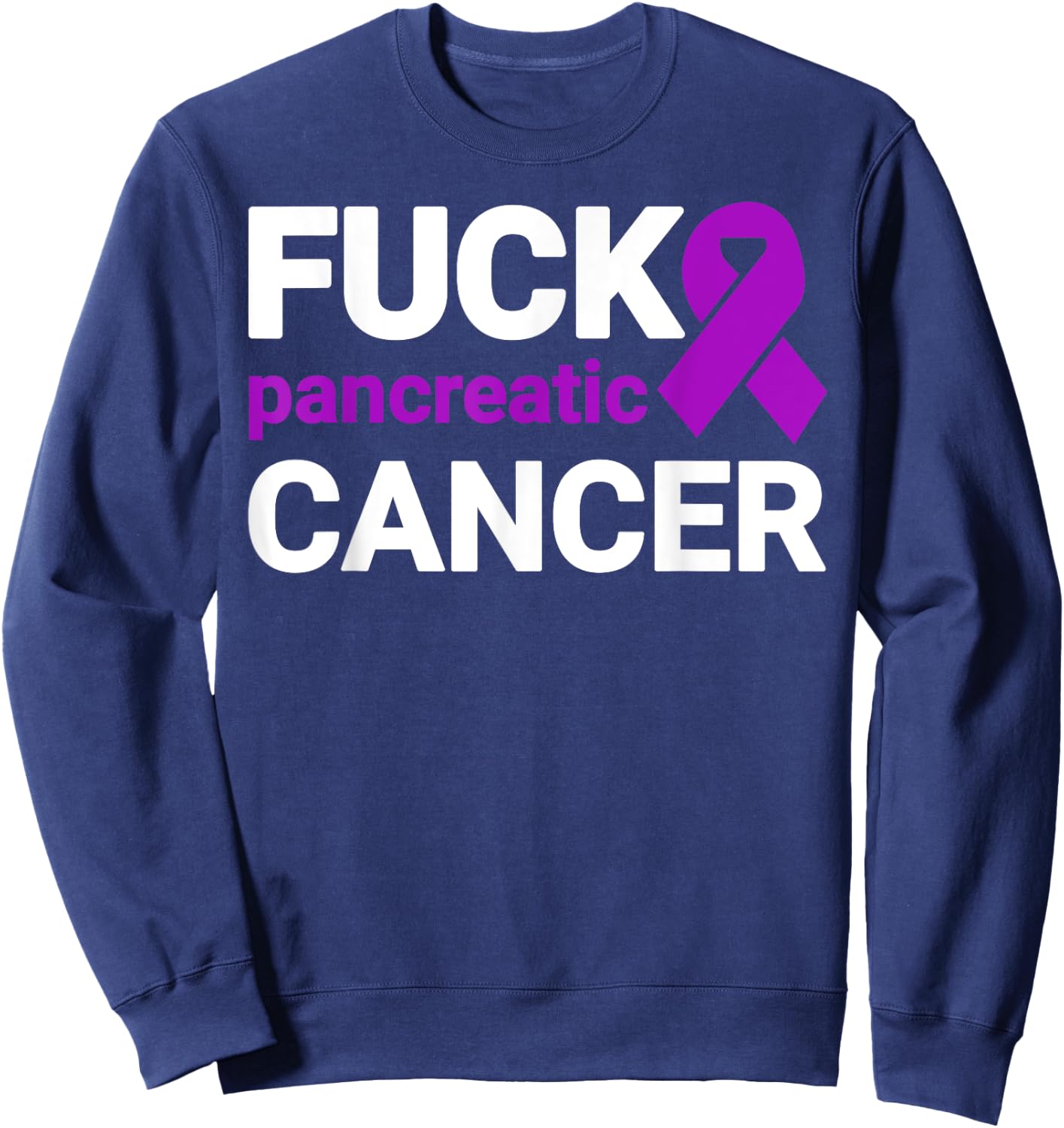 Fuck Cancer - Fuck Pancreatic Cancer Awareness Sweatshirt - Sweatshirt | Navy