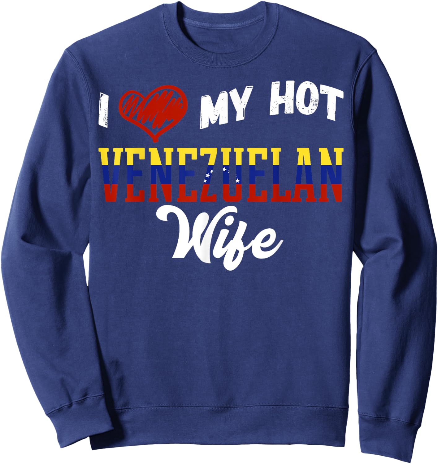 Fun I Love My Hot Venezuelan Wife Venezuela Sweatshirt - Sweatshirt | Navy