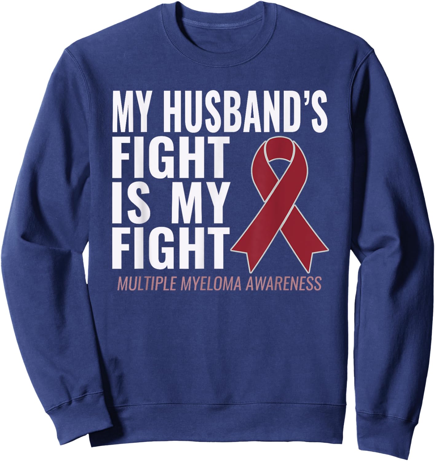 My Husband's Fight is My Fight Multiple Myeloma Shirt Sweatshirt - Sweatshirt | Navy