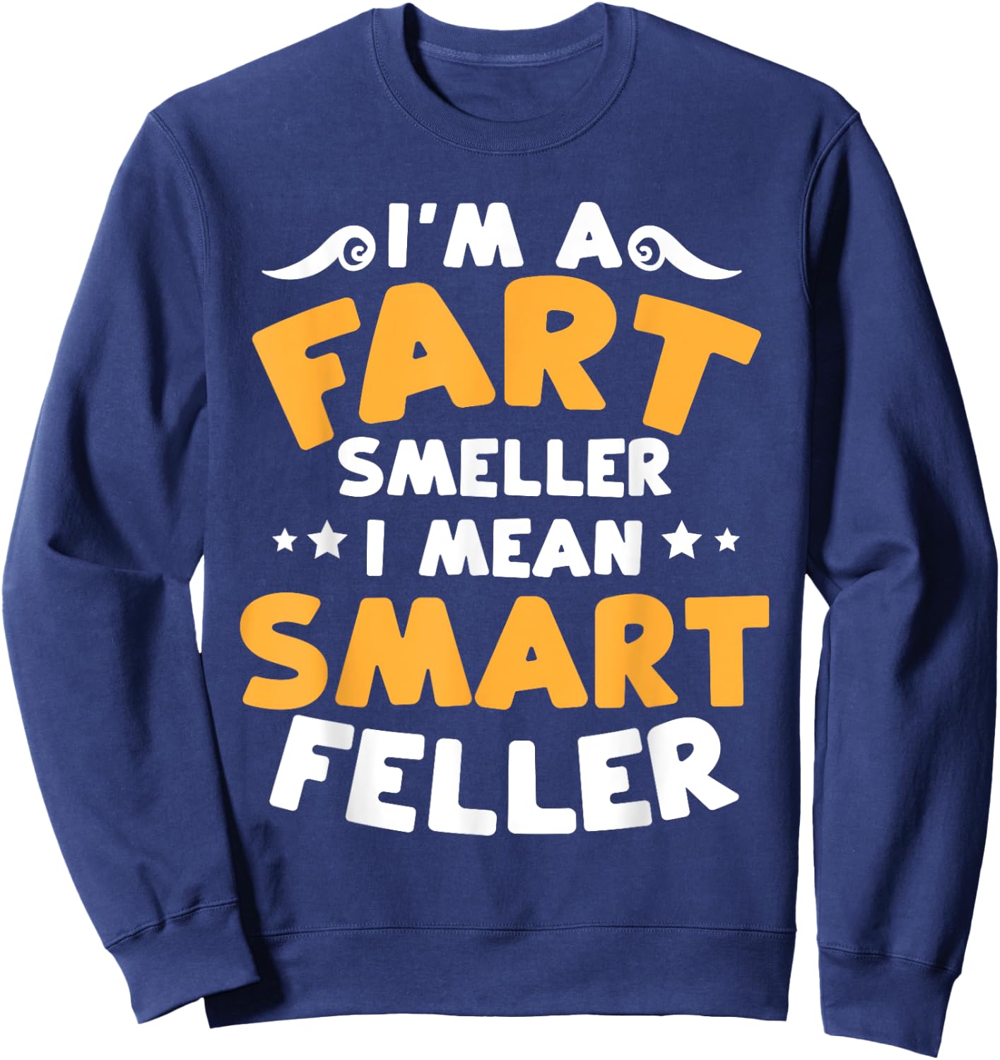 Funny Fart Smells Joke Fart Smeller Smart Feller Farter Sweatshirt - Sweatshirt | Navy