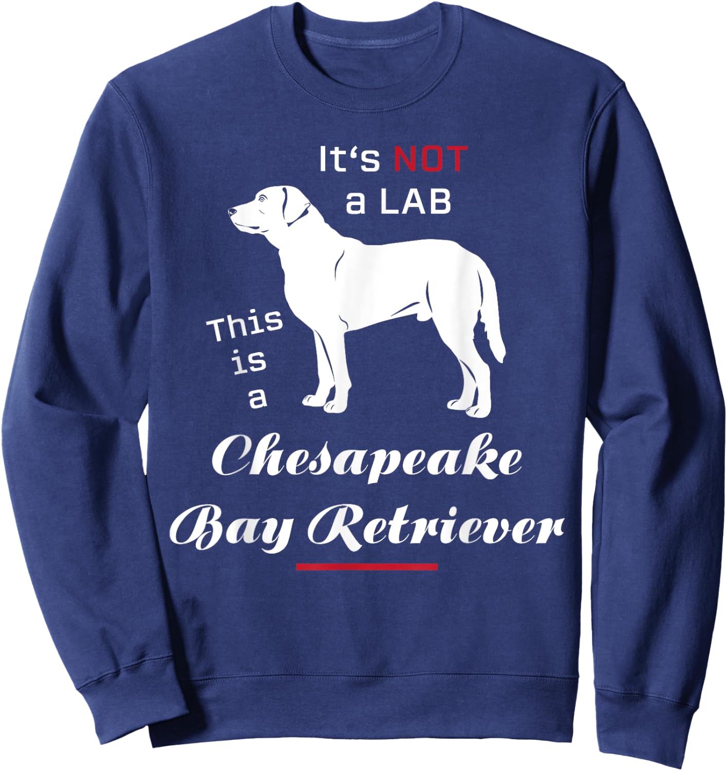 It's not a Lab this is a Chesapeake Bay Retriever Sweatshirt - Sweatshirt | Navy